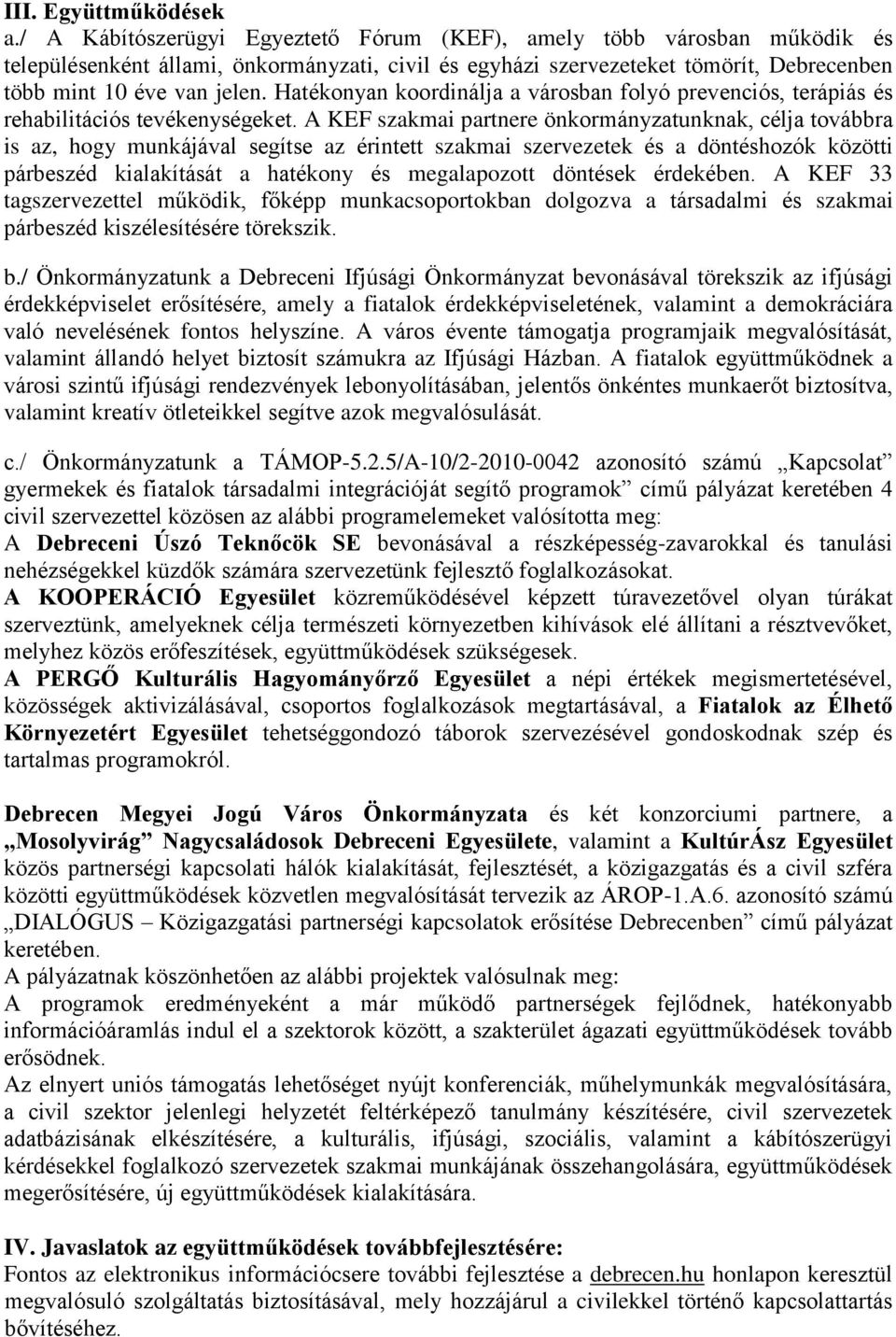 Hatékonyan koordinálja a városban folyó prevenciós, terápiás és rehabilitációs tevékenységeket.