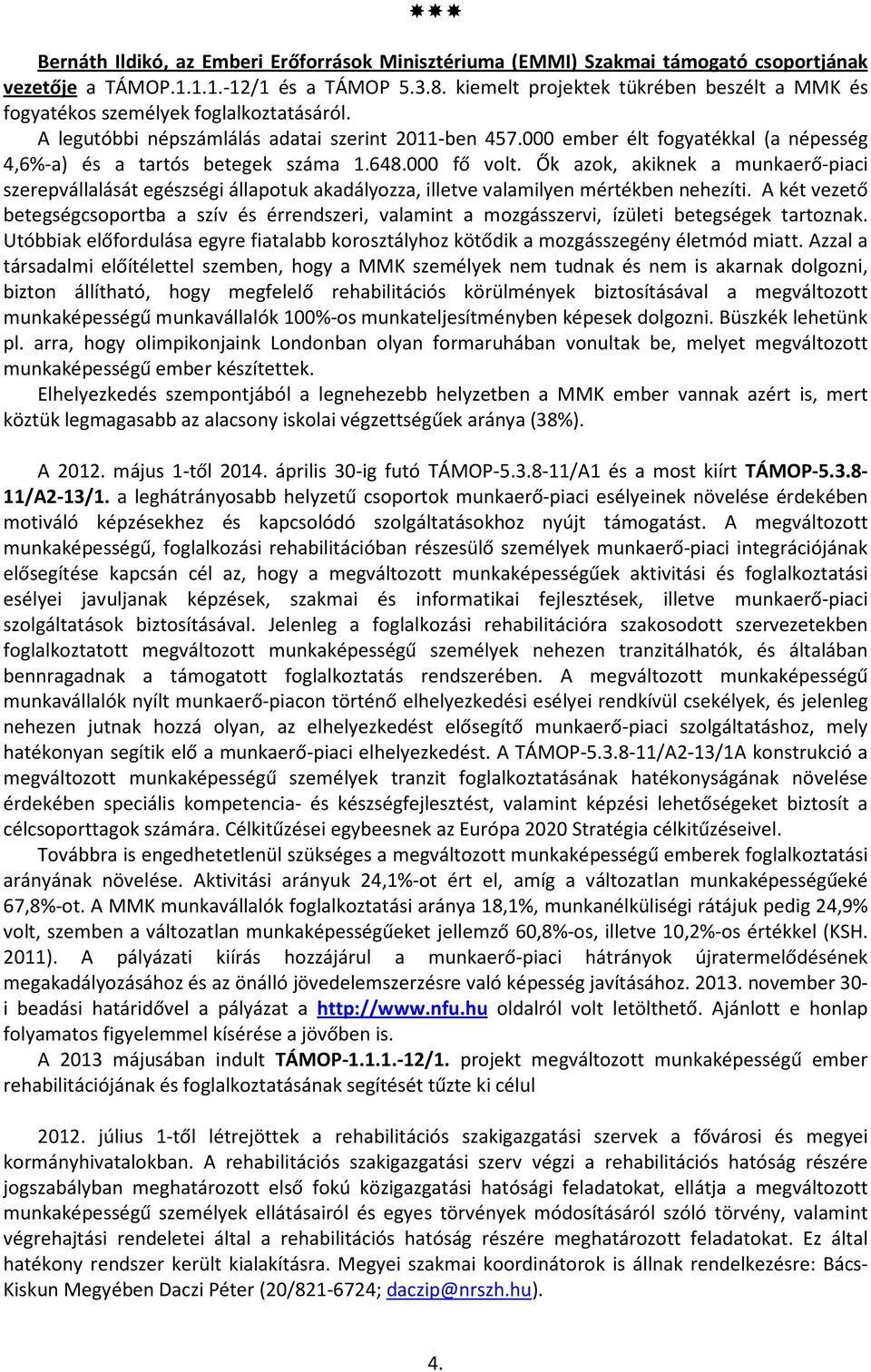 000 ember élt fogyatékkal (a népesség 4,6%-a) és a tartós betegek száma 1.648.000 fő volt.