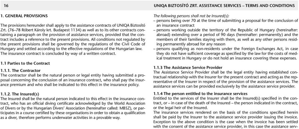 Budapest 1134) as well as to its other contracts containing a paragraph on the provision of assistance services, provided that the contract includes a reference to the present provisions.