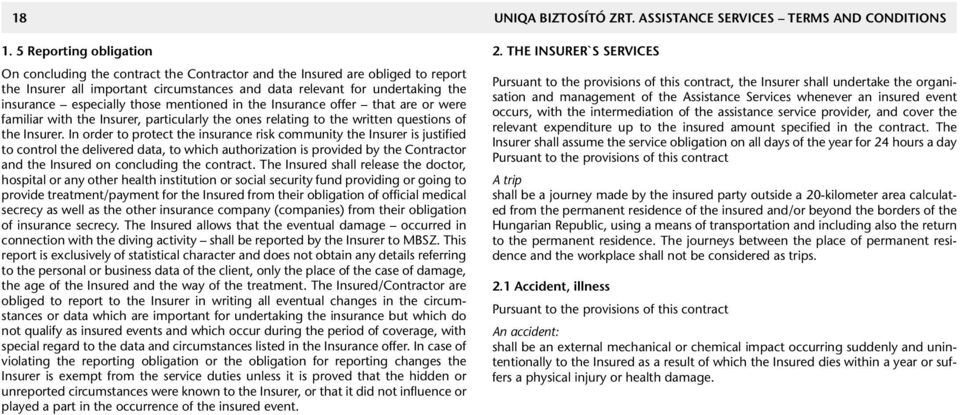 especially those mentioned in the Insurance offer that are or were familiar with the Insurer, particularly the ones relating to the written questions of the Insurer.