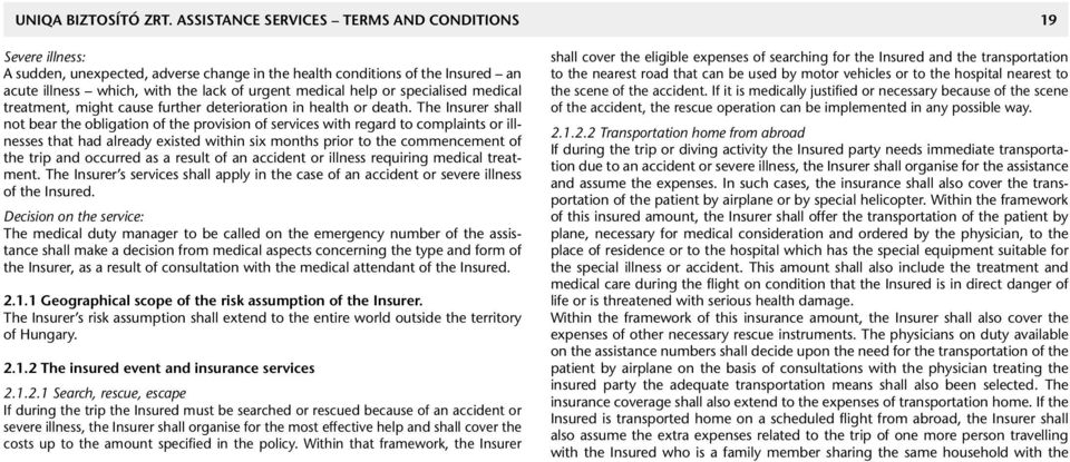 or specialised medical treatment, might cause further deterioration in health or death.