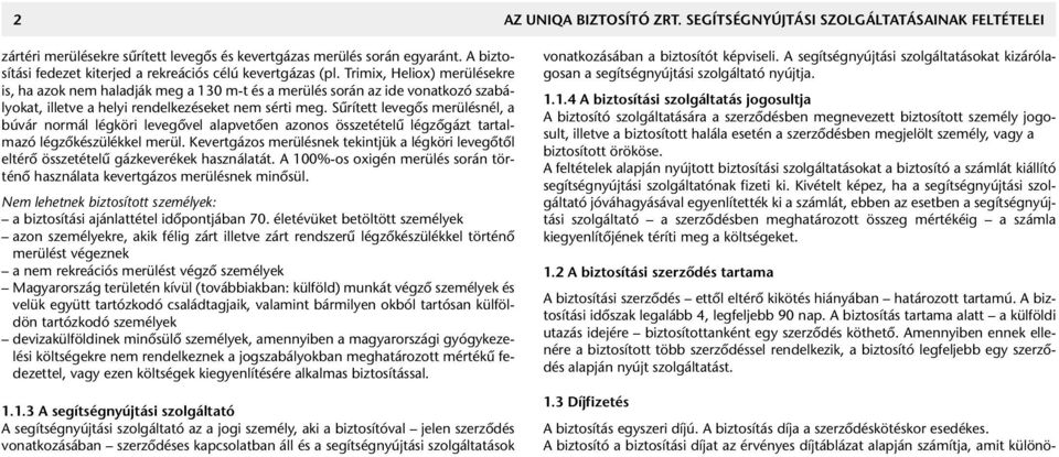 Trimix, Heliox) merülésekre is, ha azok nem haladják meg a 130 m-t és a merülés során az ide vonatkozó szabályokat, illetve a helyi rendelkezéseket nem sérti meg.