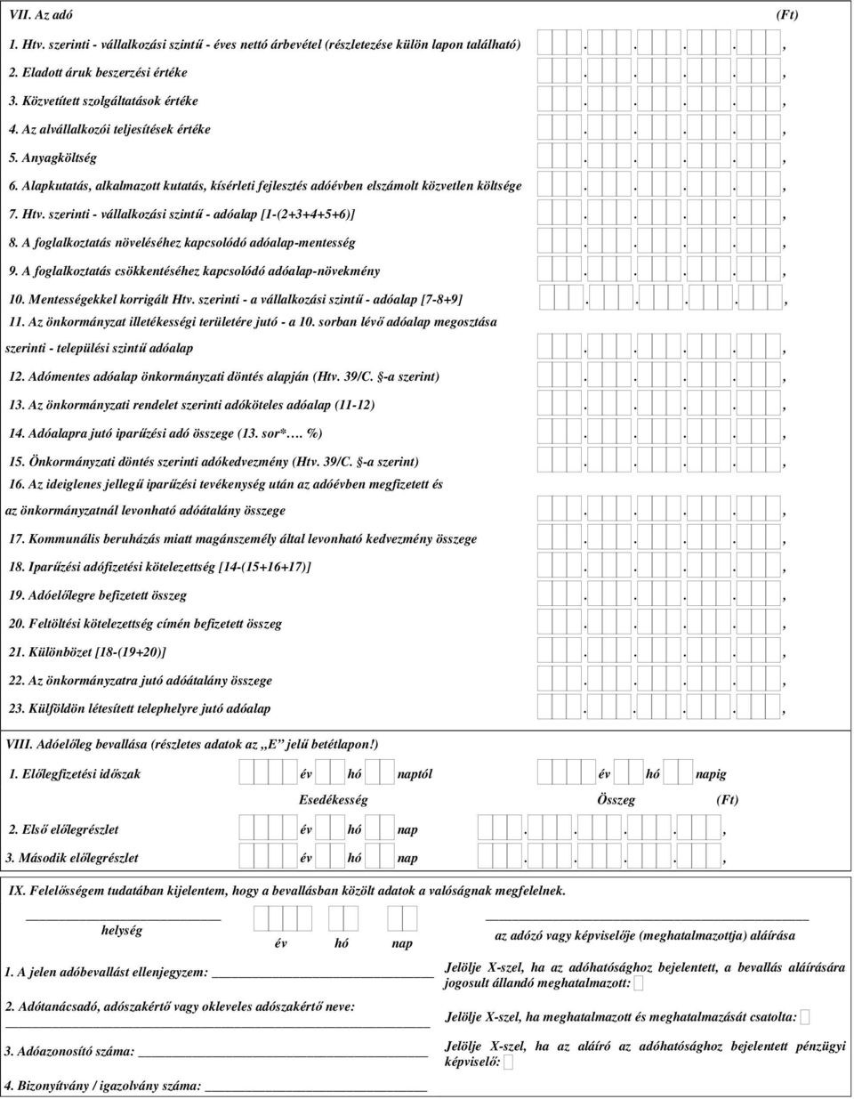 szerinti - vállalkozási szintő - adóalap [1-(2+3+4+5+6)]...., 8. A foglalkoztatás növeléséhez kapcsolódó adóalap-mentesség...., 9. A foglalkoztatás csökkentéséhez kapcsolódó adóalap-növekmény...., 10.