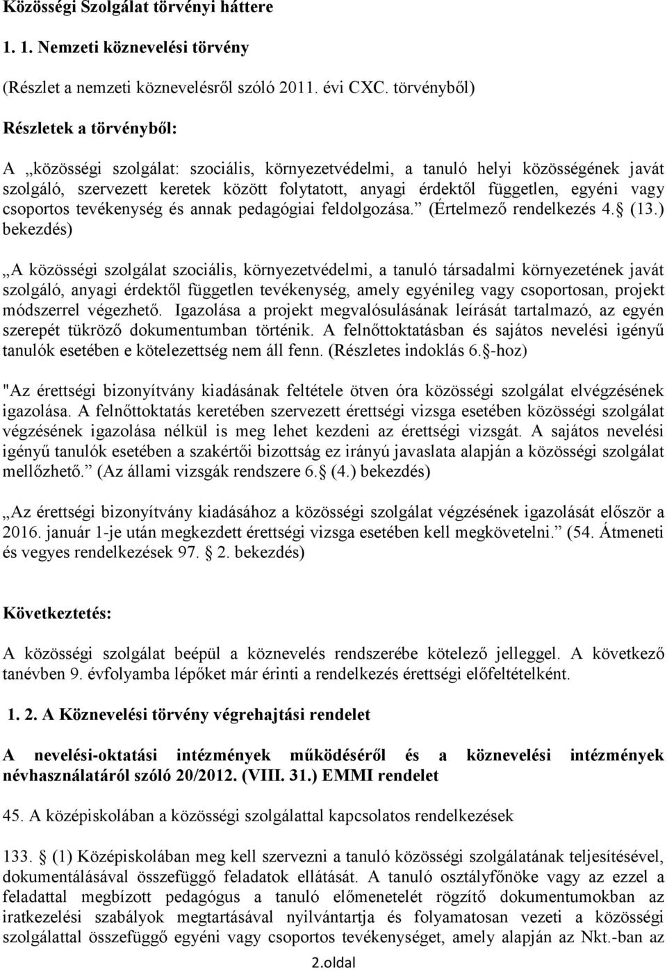 egyéni vagy csoportos tevékenység és annak pedagógiai feldolgozása. (Értelmező rendelkezés 4. (13.