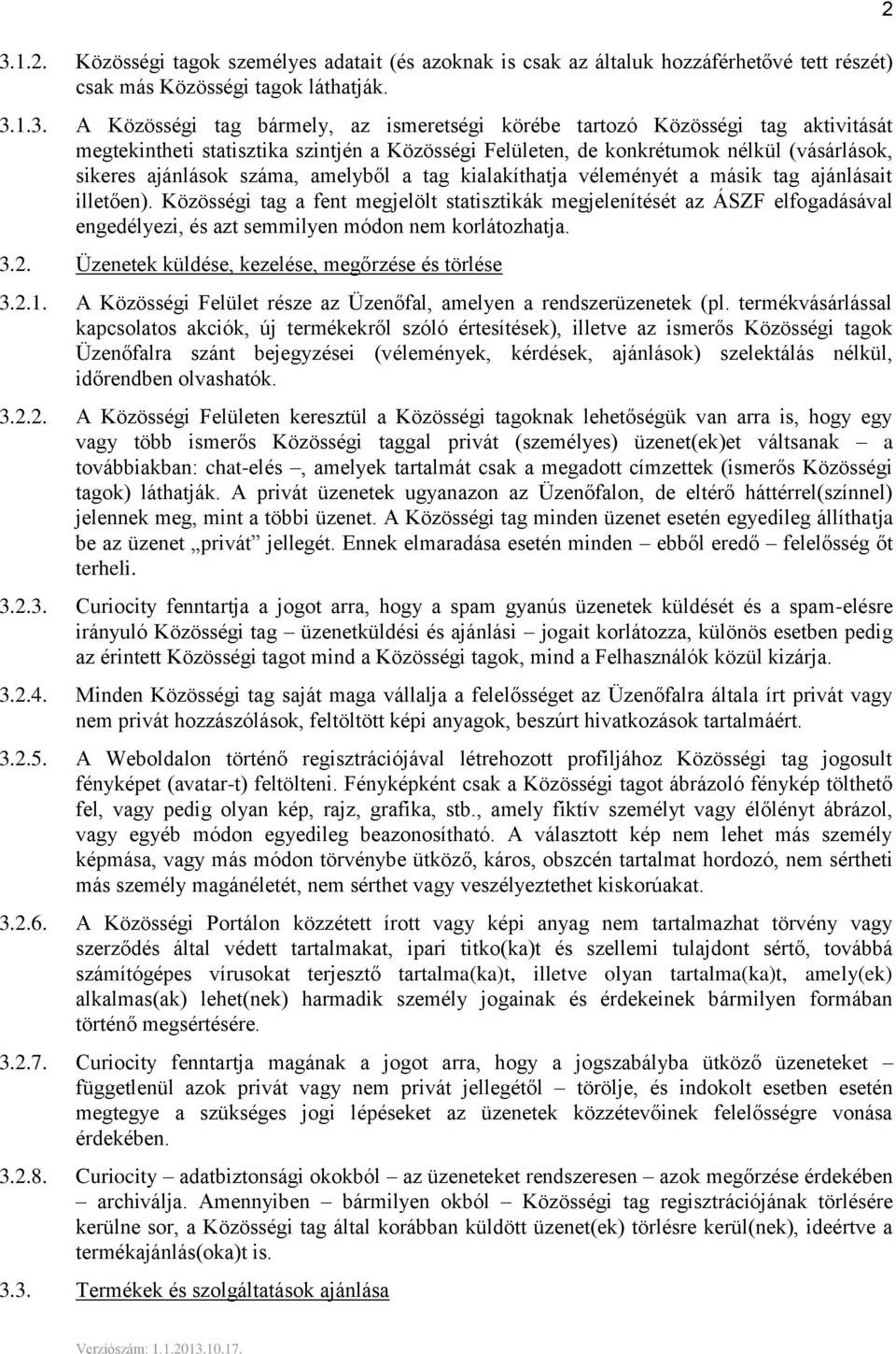 ajánlásait illetően). Közösségi tag a fent megjelölt statisztikák megjelenítését az ÁSZF elfogadásával engedélyezi, és azt semmilyen módon nem korlátozhatja. 3.2.