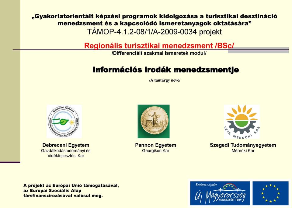 2-08/1/A-2009-0034 projekt Regionális turisztikai menedzsment /BSc/ /Differenciált szakmai ismeretek modul/ Információs irodák