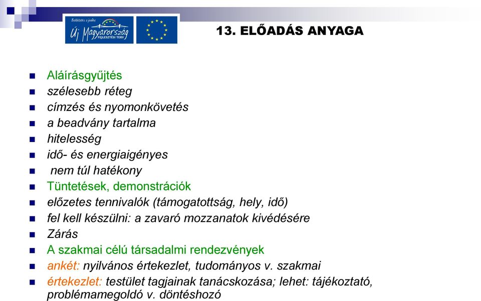 a zavaró mozzanatok kivédésére Zárás A szakmai célú társadalmi rendezvények ankét: nyilvános értekezlet,