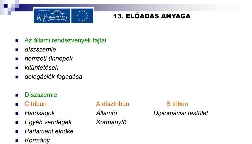 tribün A dísztribün B tribün Hatóságok Államfő