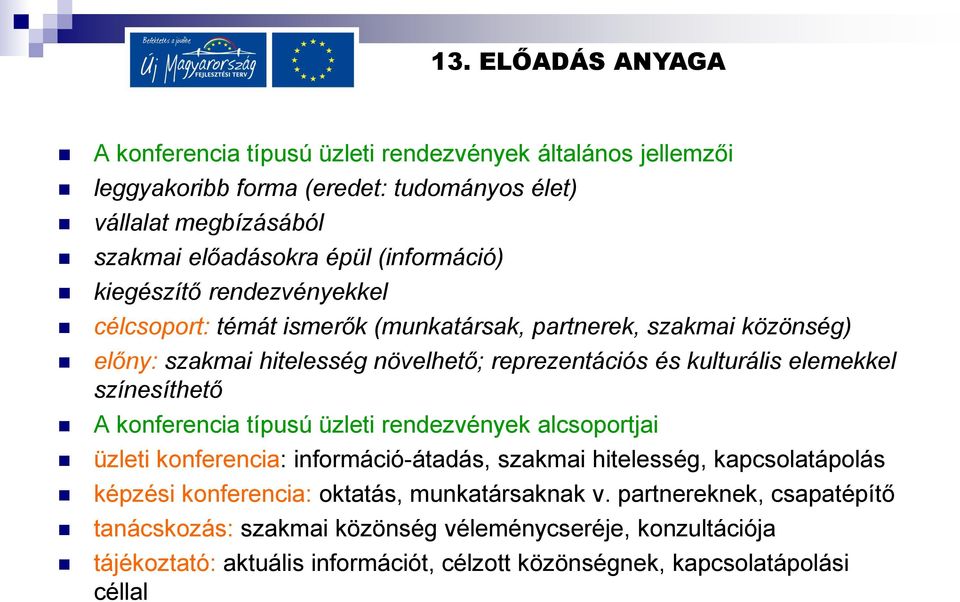 színesíthető A konferencia típusú üzleti rendezvények alcsoportjai üzleti konferencia: információ-átadás, szakmai hitelesség, kapcsolatápolás képzési konferencia: oktatás,