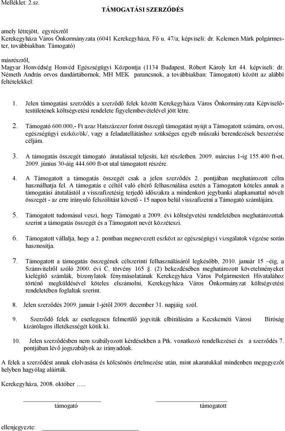 Németh András orvos dandártábornok, MH MEK parancsnok, a továbbiakban: Támogatott) között az alábbi feltételekkel: 1.