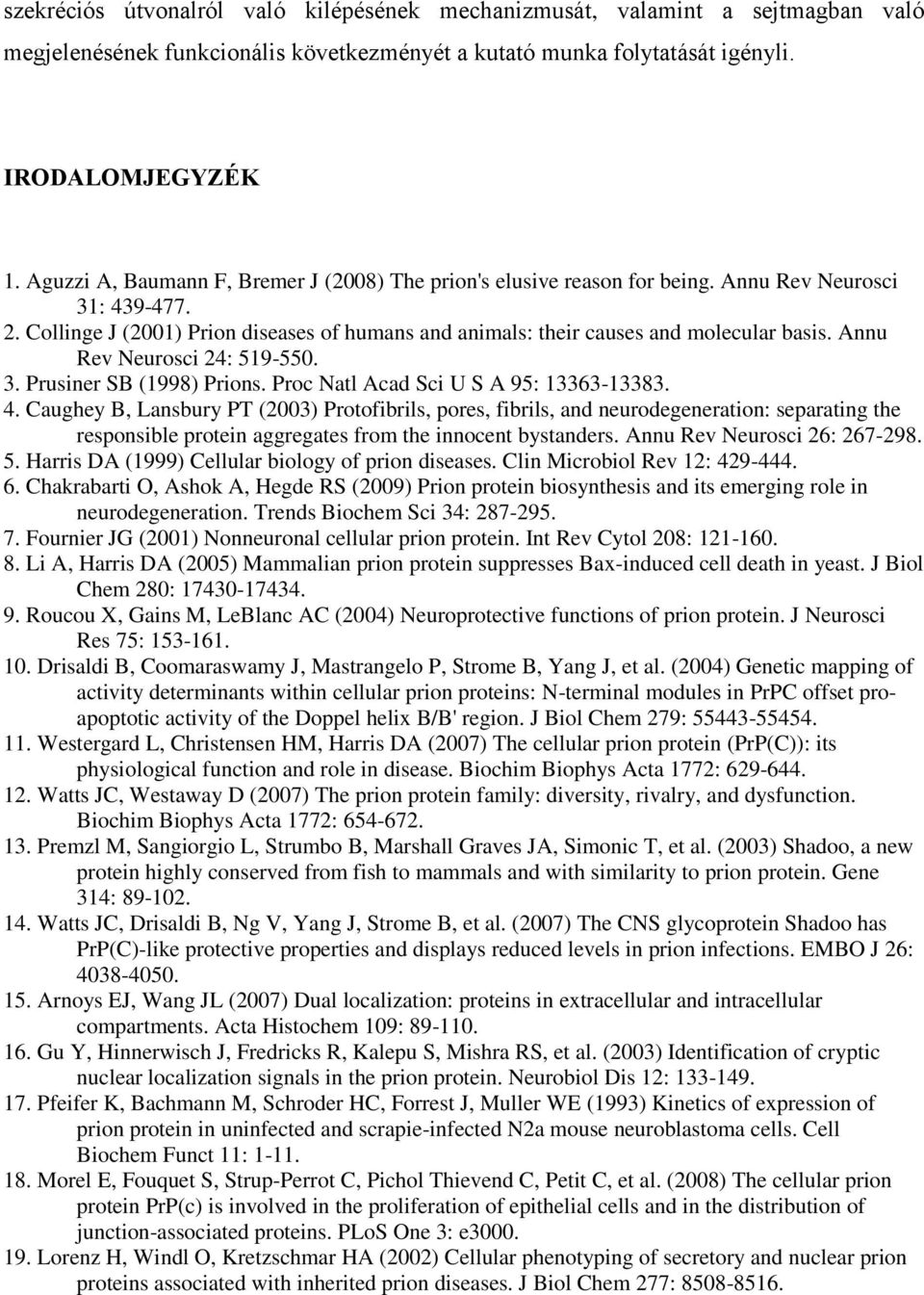 Annu Rev Neurosci 24: 519-550. 3. Prusiner SB (1998) Prions. Proc Natl Acad Sci U S A 95: 13363-13383. 4.