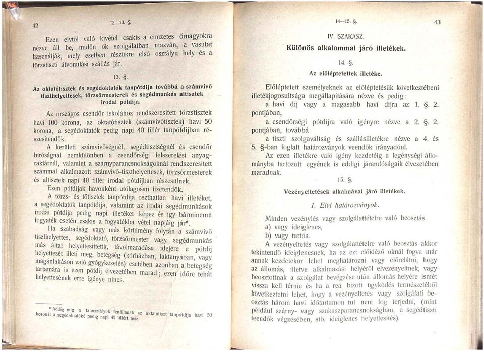 jár. 3.. Az oktatótisztek és segédoktatók tanpótdija továbbá a számviv6 tiszthelyettesek, törzsőrmesterek és segédmunkás altisztek irodai pótdija.
