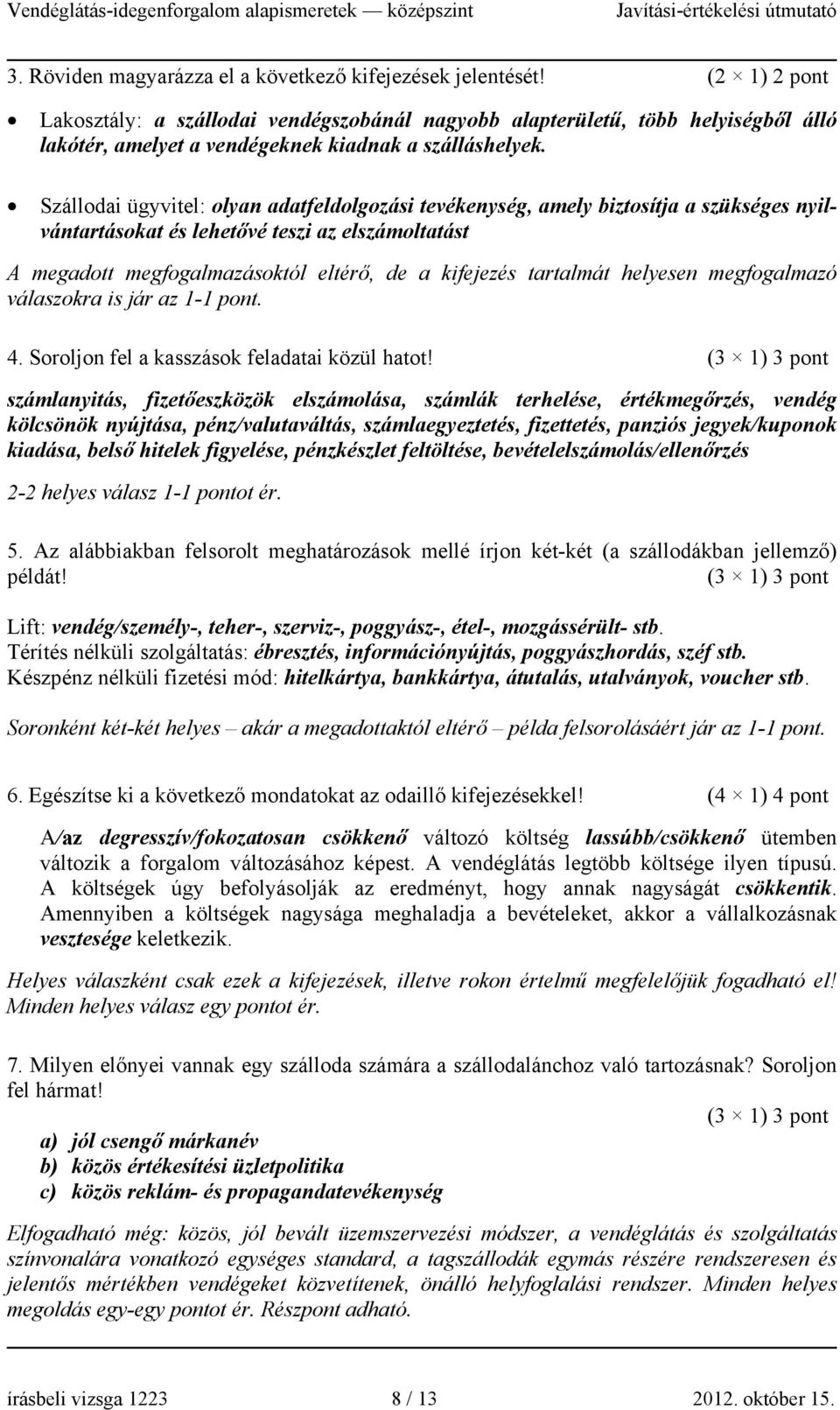 Szállodai ügyvitel: olyan adatfeldolgozási tevékenység, amely biztosítja a szükséges nyilvántartásokat és lehetővé teszi az elszámoltatást A megadott megfogalmazásoktól eltérő, de a kifejezés