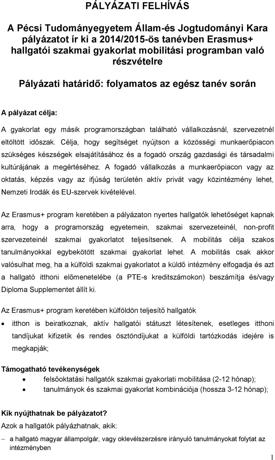 Célja, hogy segítséget nyújtson a közösségi munkaerőpiacon szükséges készségek elsajátításához és a fogadó ország gazdasági és társadalmi kultúrájának a megértéséhez.