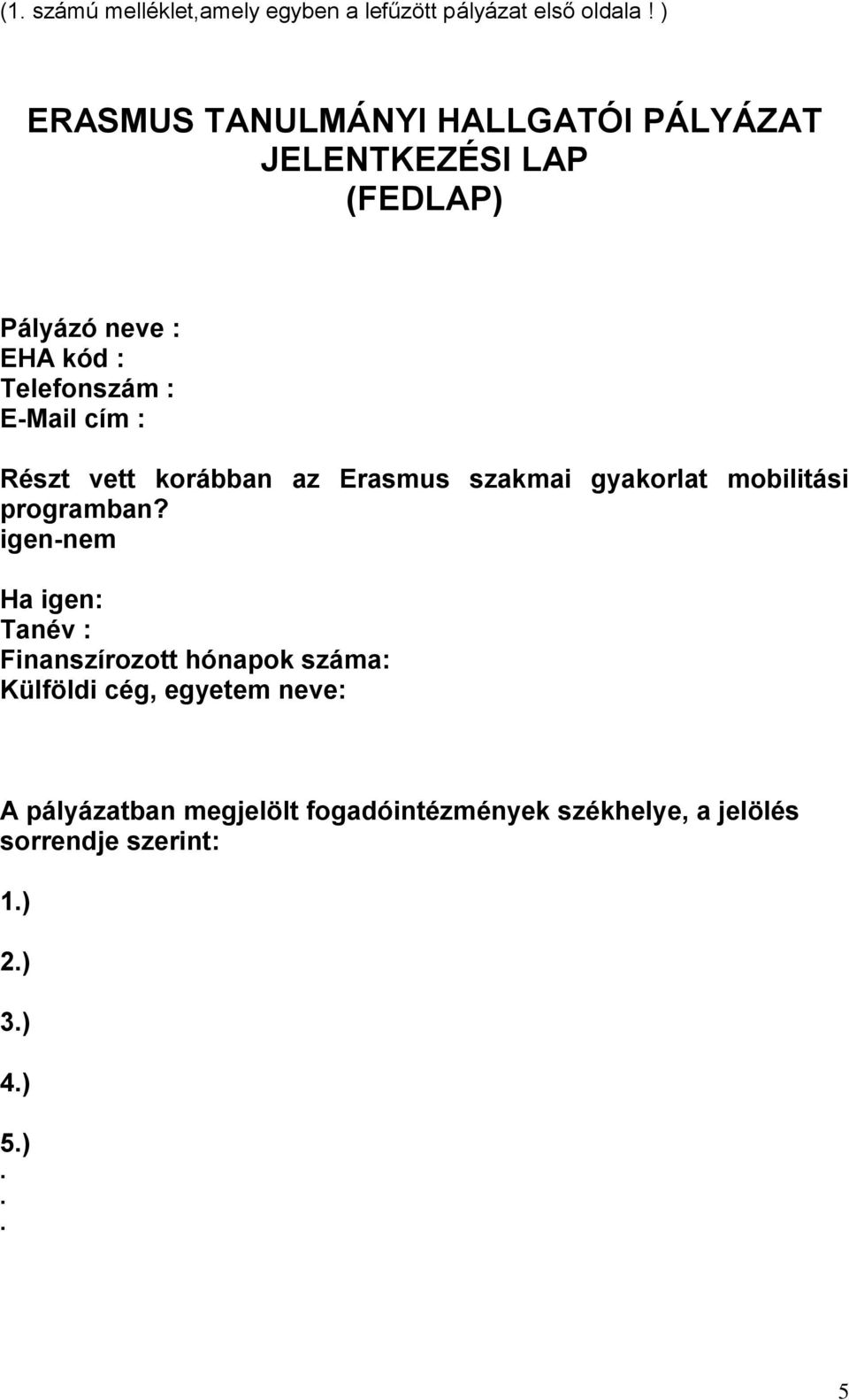 cím : Részt vett korábban az Erasmus szakmai gyakorlat mobilitási programban?