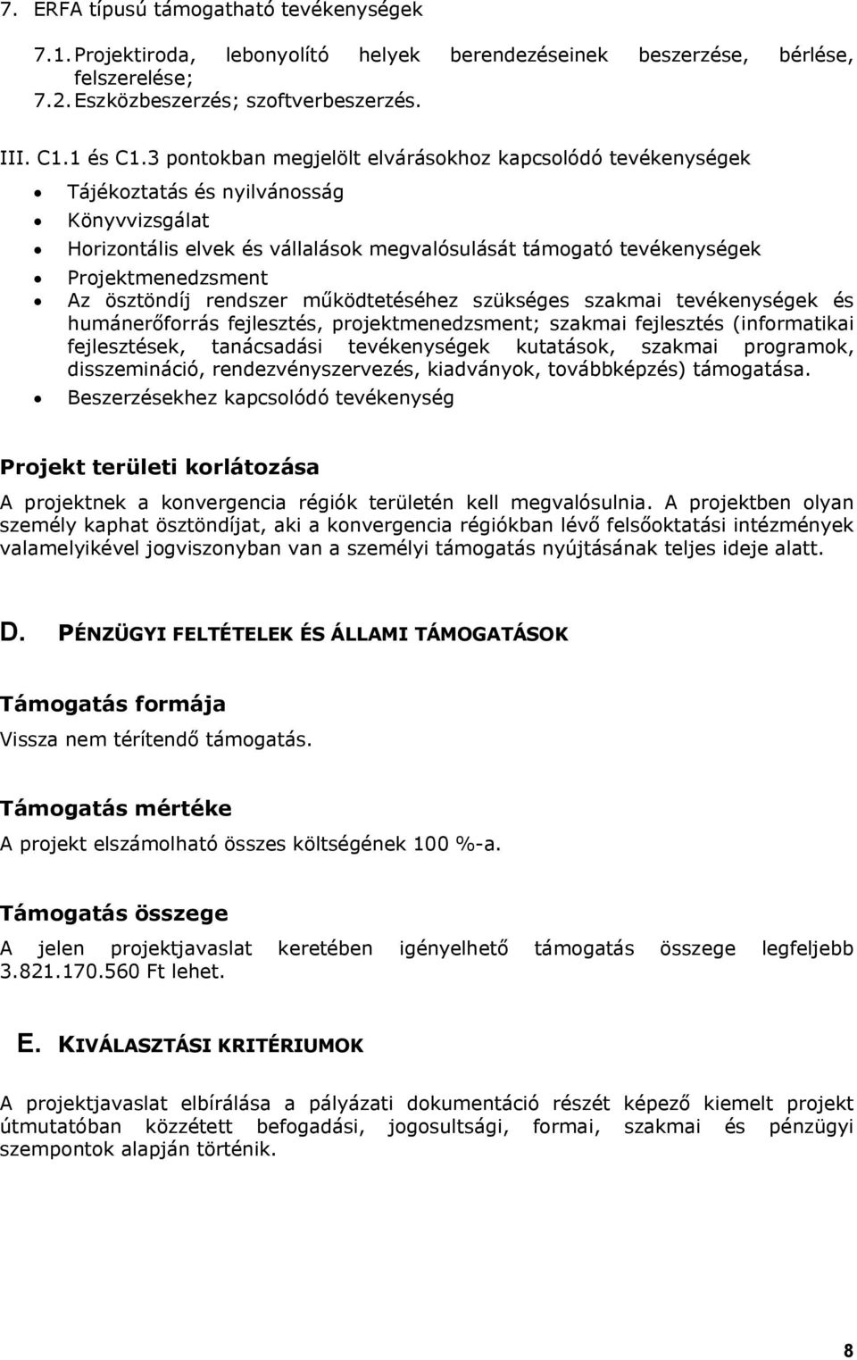 ösztöndíj rendszer működtetéséhez szükséges szakmai tevékenységek és humánerőforrás fejlesztés, projektmenedzsment; szakmai fejlesztés (informatikai fejlesztések, tanácsadási tevékenységek kutatások,