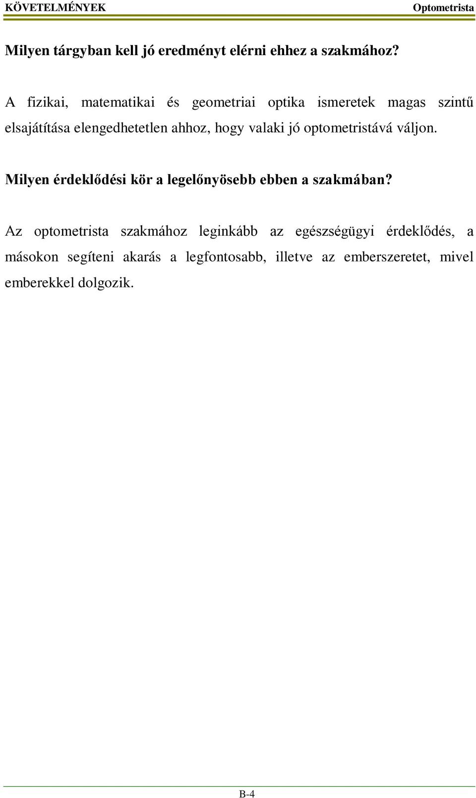 valaki jó optometristává váljon. Milyen érdeklődési kör a legelőnyösebb ebben a szakmában?