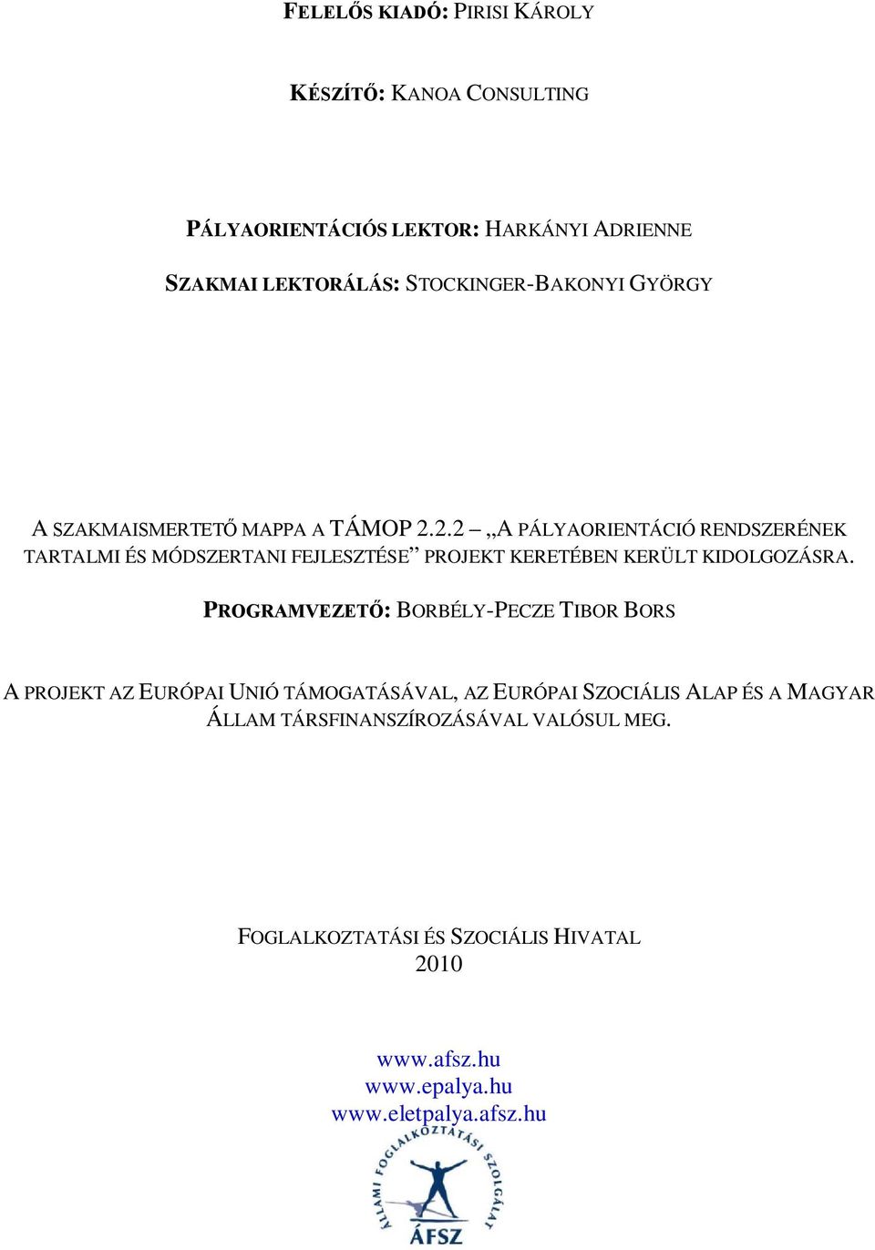 2.2 A PÁLYAORIENTÁCIÓ RENDSZERÉNEK TARTALMI ÉS MÓDSZERTANI FEJLESZTÉSE PROJEKT KERETÉBEN KERÜLT KIDOLGOZÁSRA.