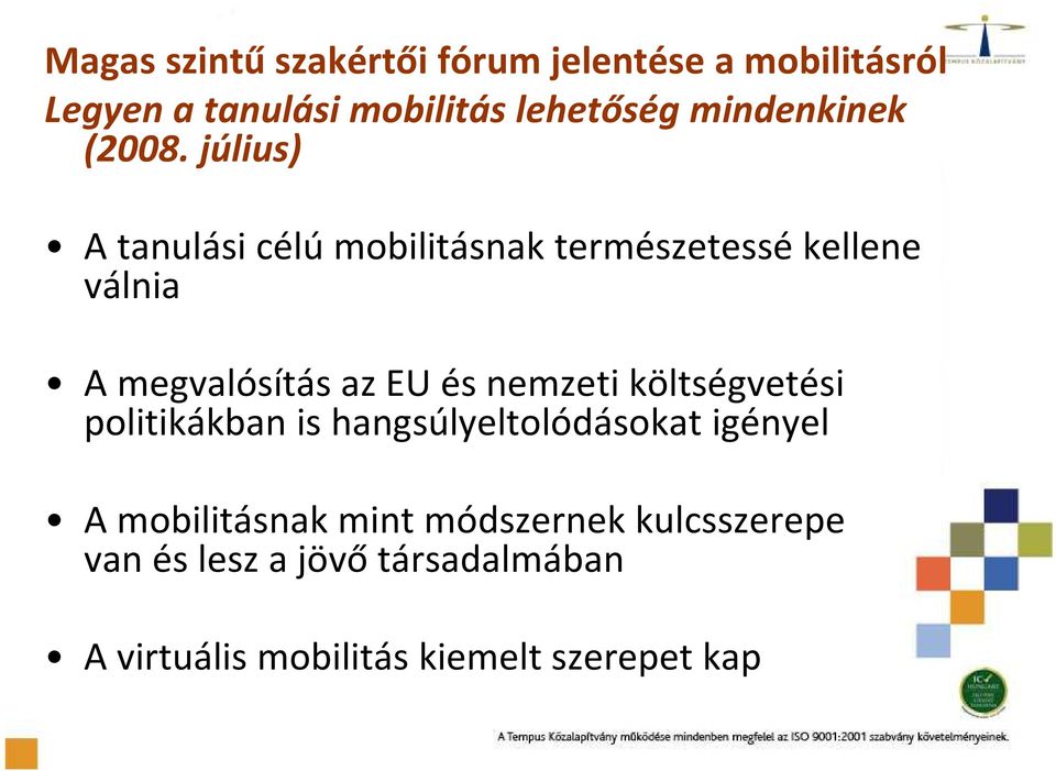 július) Atanulási célú mobilitásnak természetessé kellene válnia Amegvalósítás az EU és nemzeti