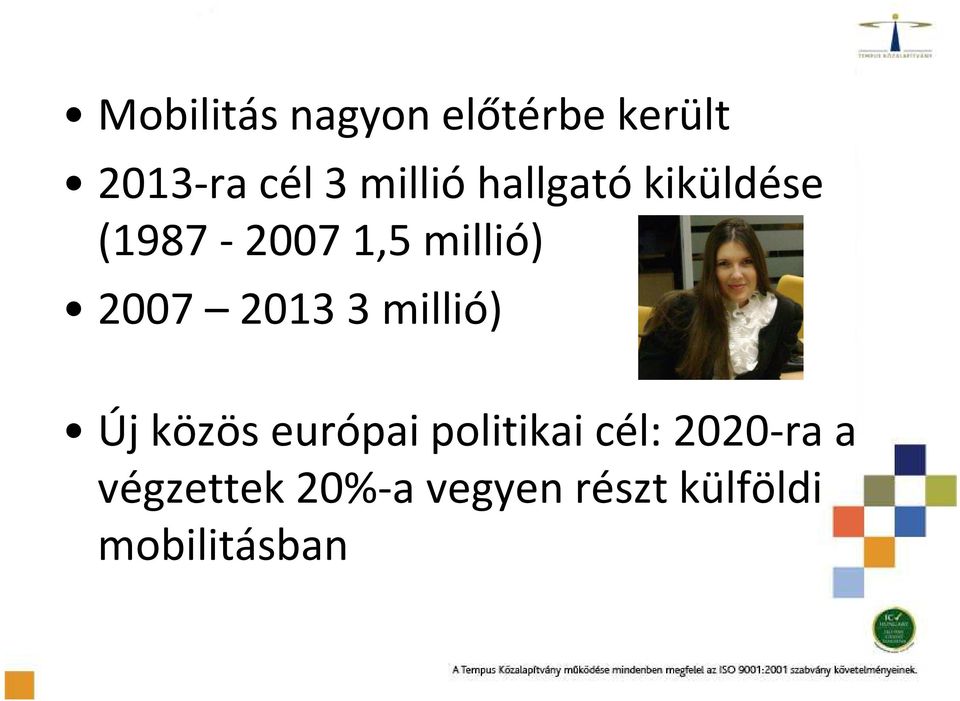 2007 20133 millió) Új közös európai politikai cél: