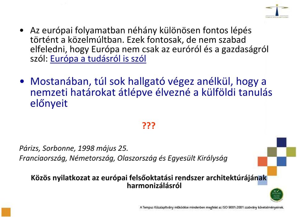 Mostanában, túl sok hallgató végez anélkül, hogy a nemzeti határokat átlépve élvezné a külföldi tanulás előnyeit?
