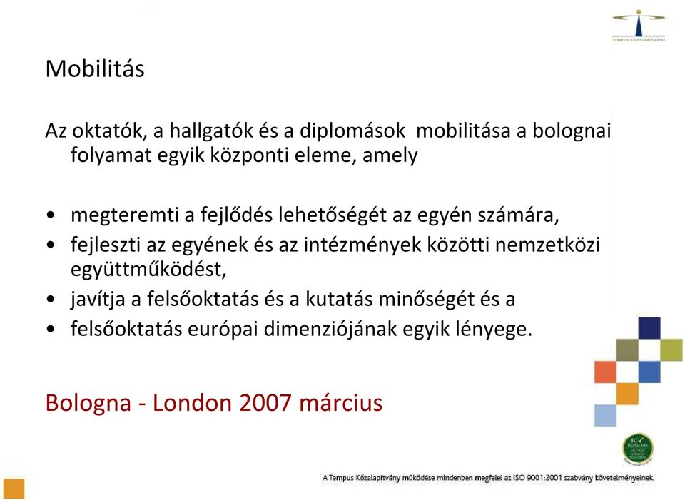 egyének és az intézmények közötti nemzetközi együttműködést, javítja a felsőoktatás és a