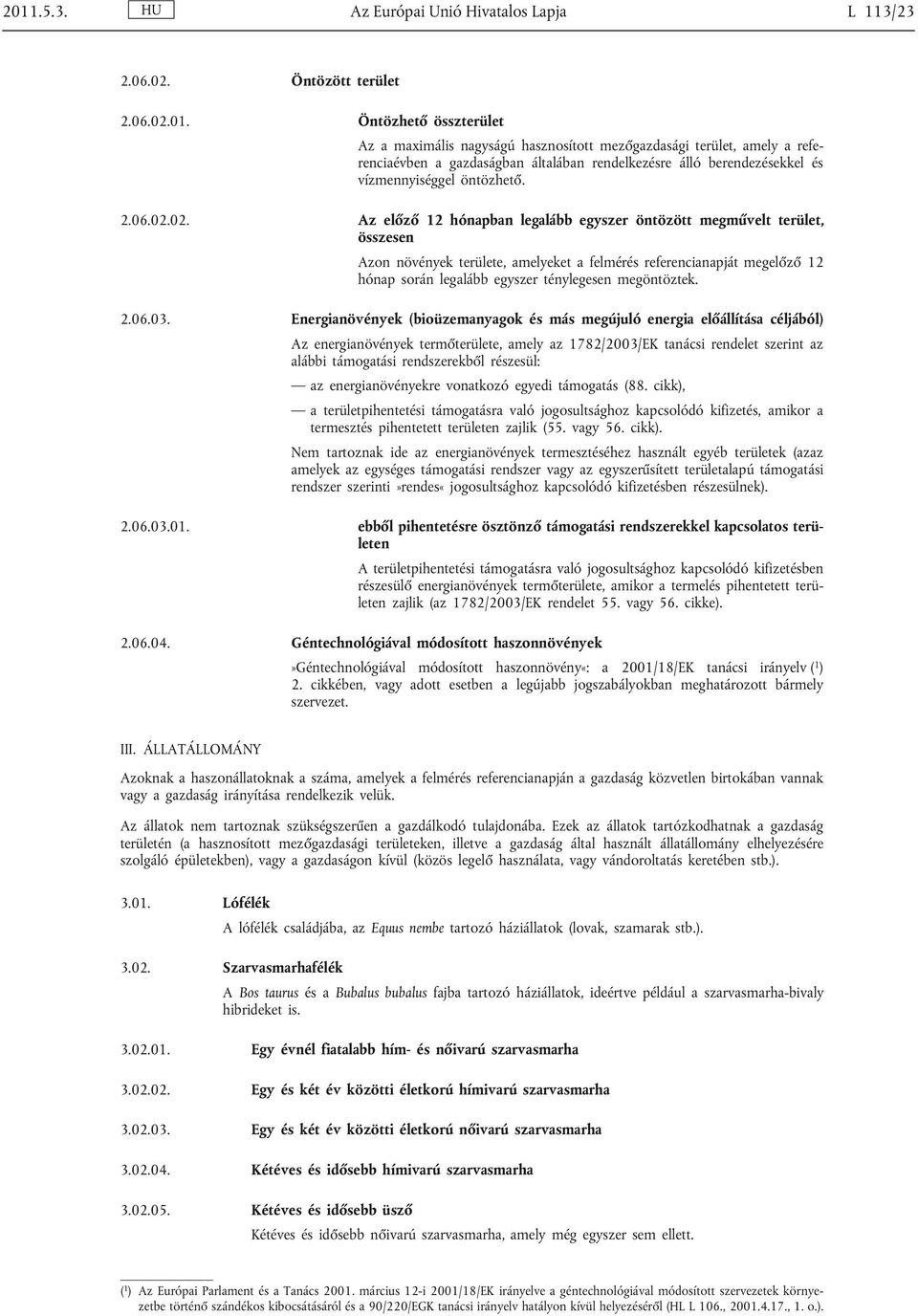 02. Az előző 12 hónapban legalább egyszer öntözött megművelt terület, összesen Azon növények területe, amelyeket a felmérés referencianapját megelőző 12 hónap során legalább egyszer ténylegesen