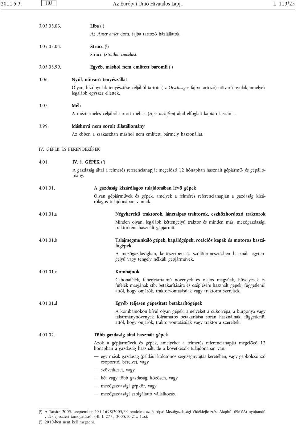 Méh Olyan, hízónyulak tenyésztése céljából tartott (az Oryctolagus fajba tartozó) nőivarú nyulak, amelyek legalább egyszer ellettek.