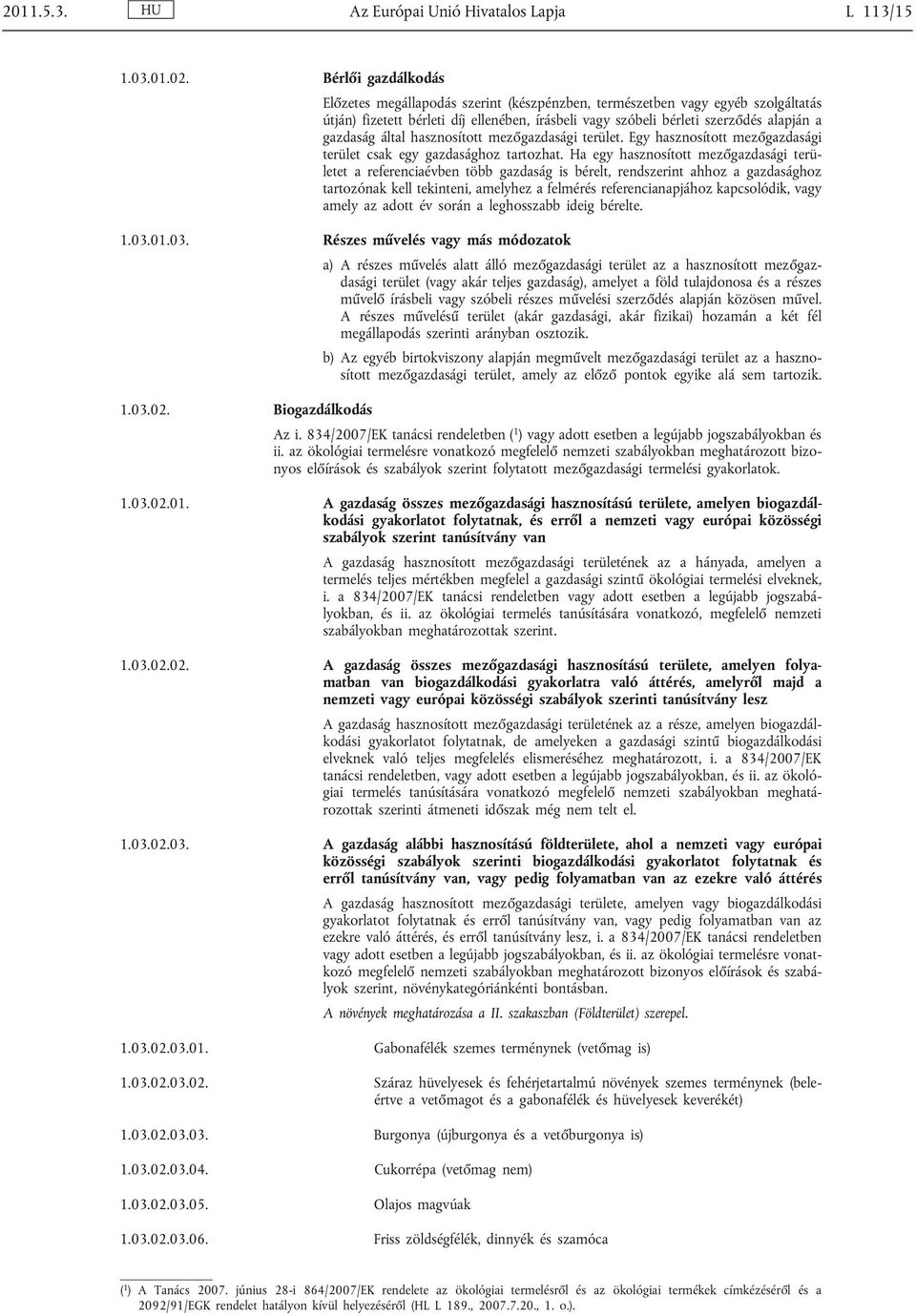 által hasznosított mezőgazdasági terület. Egy hasznosított mezőgazdasági terület csak egy gazdasághoz tartozhat.