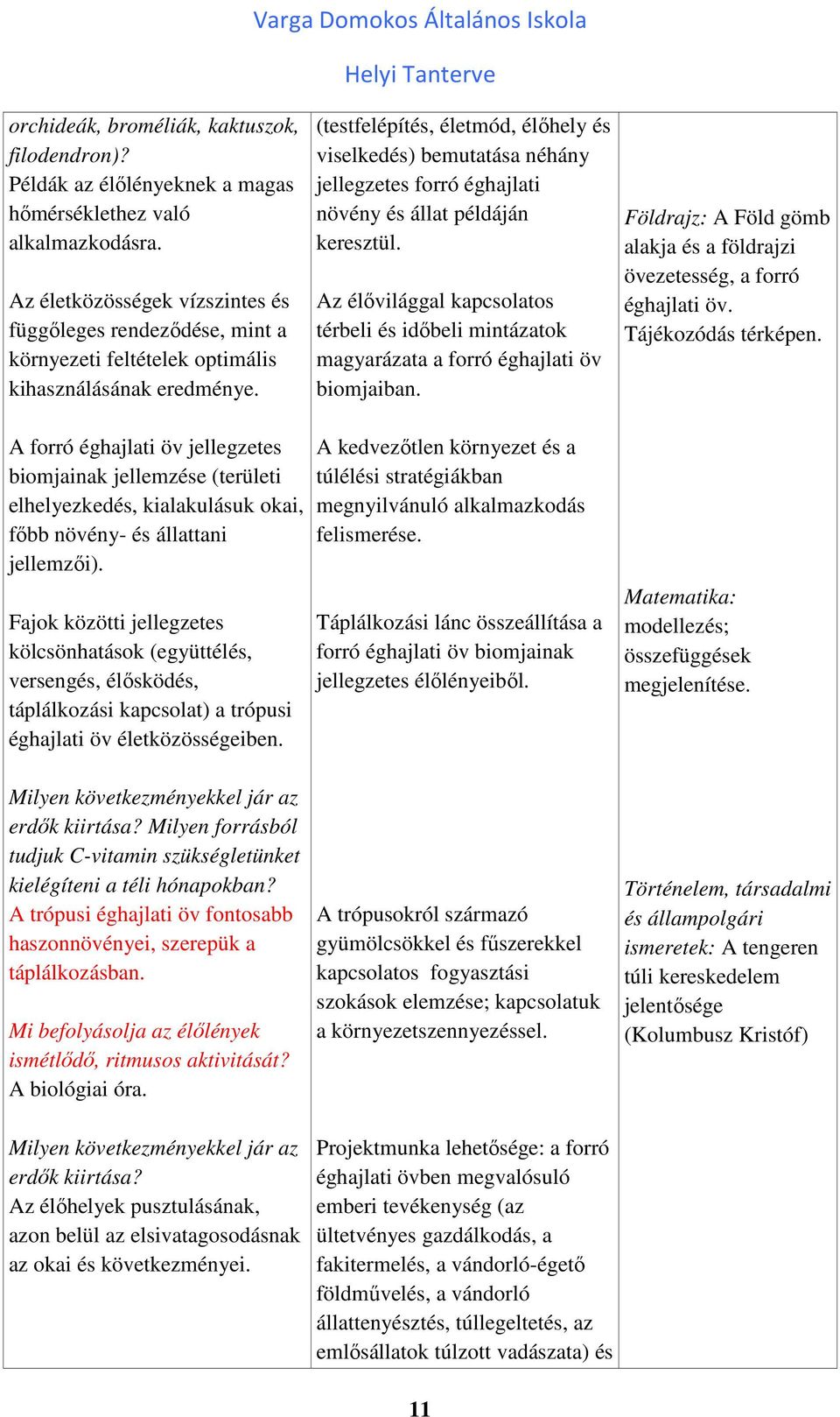 (testfelépítés, életmód, élőhely és viselkedés) bemutatása néhány jellegzetes forró éghajlati növény és állat példáján keresztül.