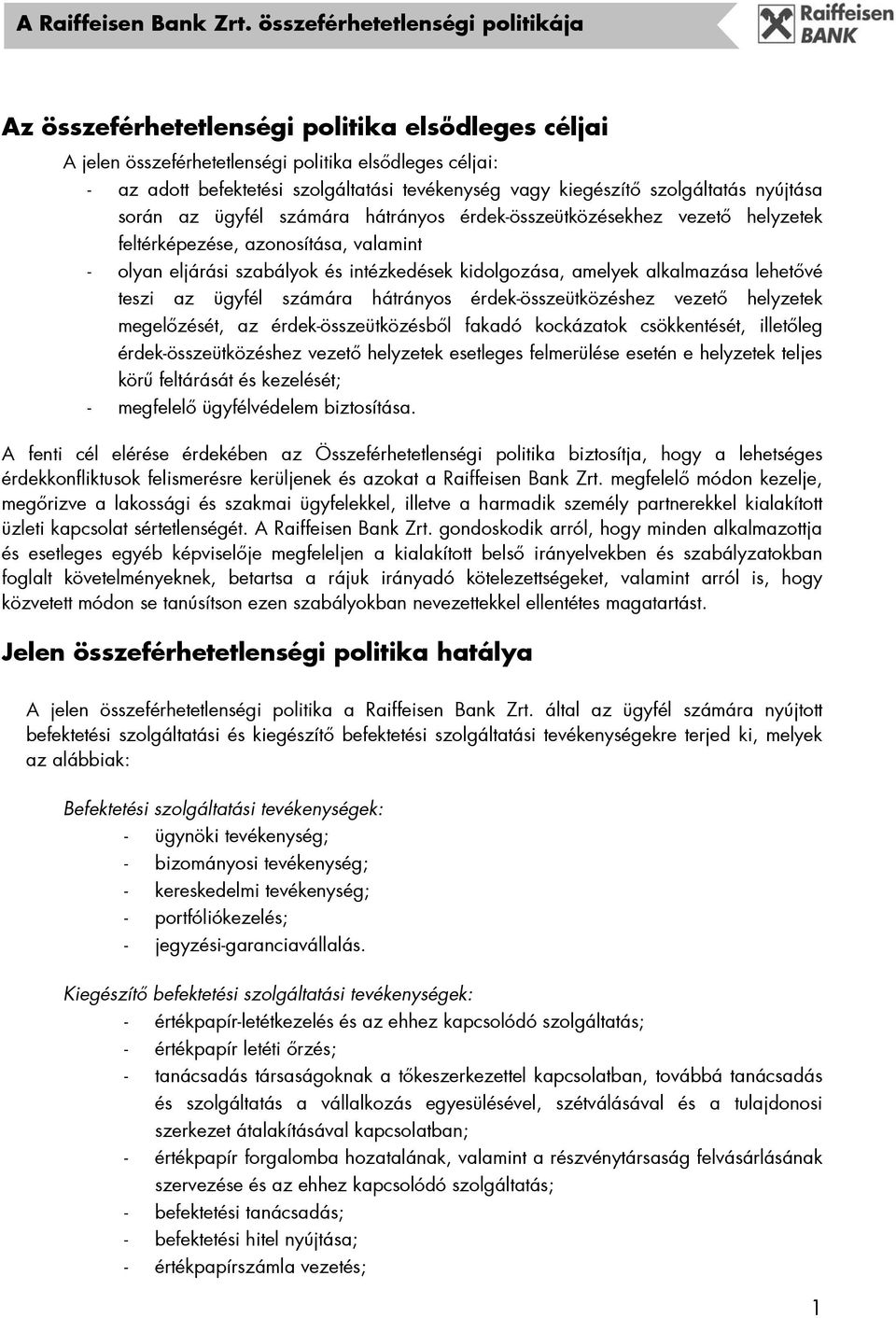 kiegészítő szolgáltatás nyújtása során az ügyfél számára hátrányos érdek-összeütközésekhez vezető helyzetek feltérképezése, azonosítása, valamint - olyan eljárási szabályok és intézkedések