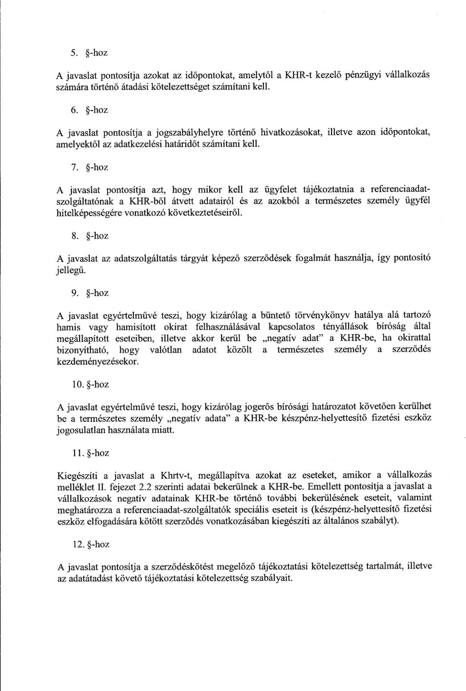 -hoz A javaslat pontosítja azt, hogy mikor kell az ügyfelet tájékoztatnia a referenciaadatszolgáltatónak a KHR-b ől átvett adatairól és az azokból a természetes személy ügyfé l hitelképességére