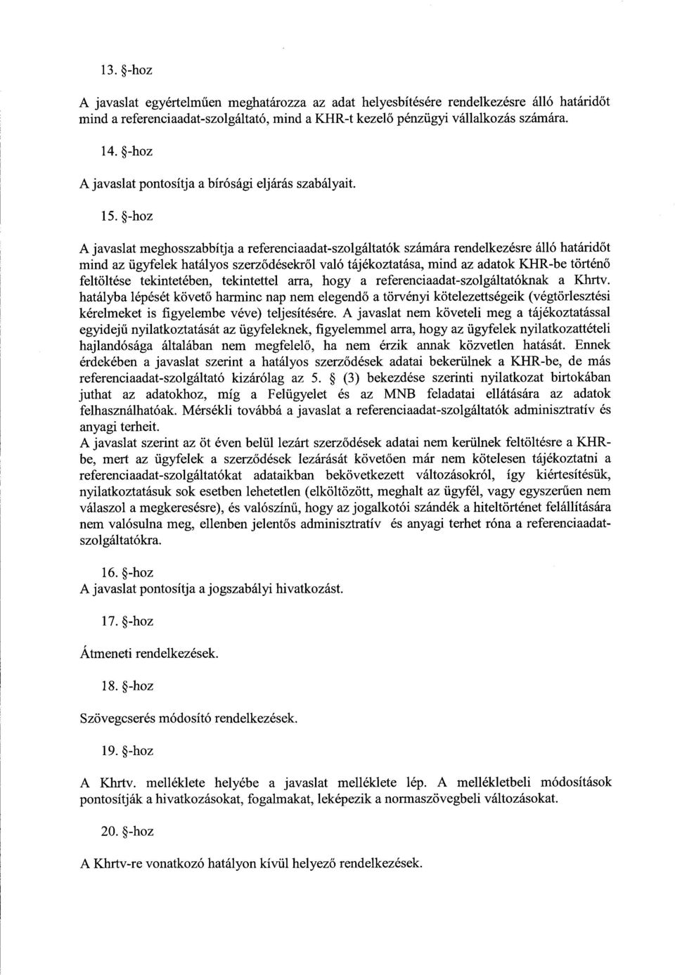 -hoz A javaslat meghosszabbítja a referenciaadat-szolgáltatók számára rendelkezésre álló határid őt mind az ügyfelek hatályos szerz ődésekről való tájékoztatása, mind az adatok KHR-be történ ő