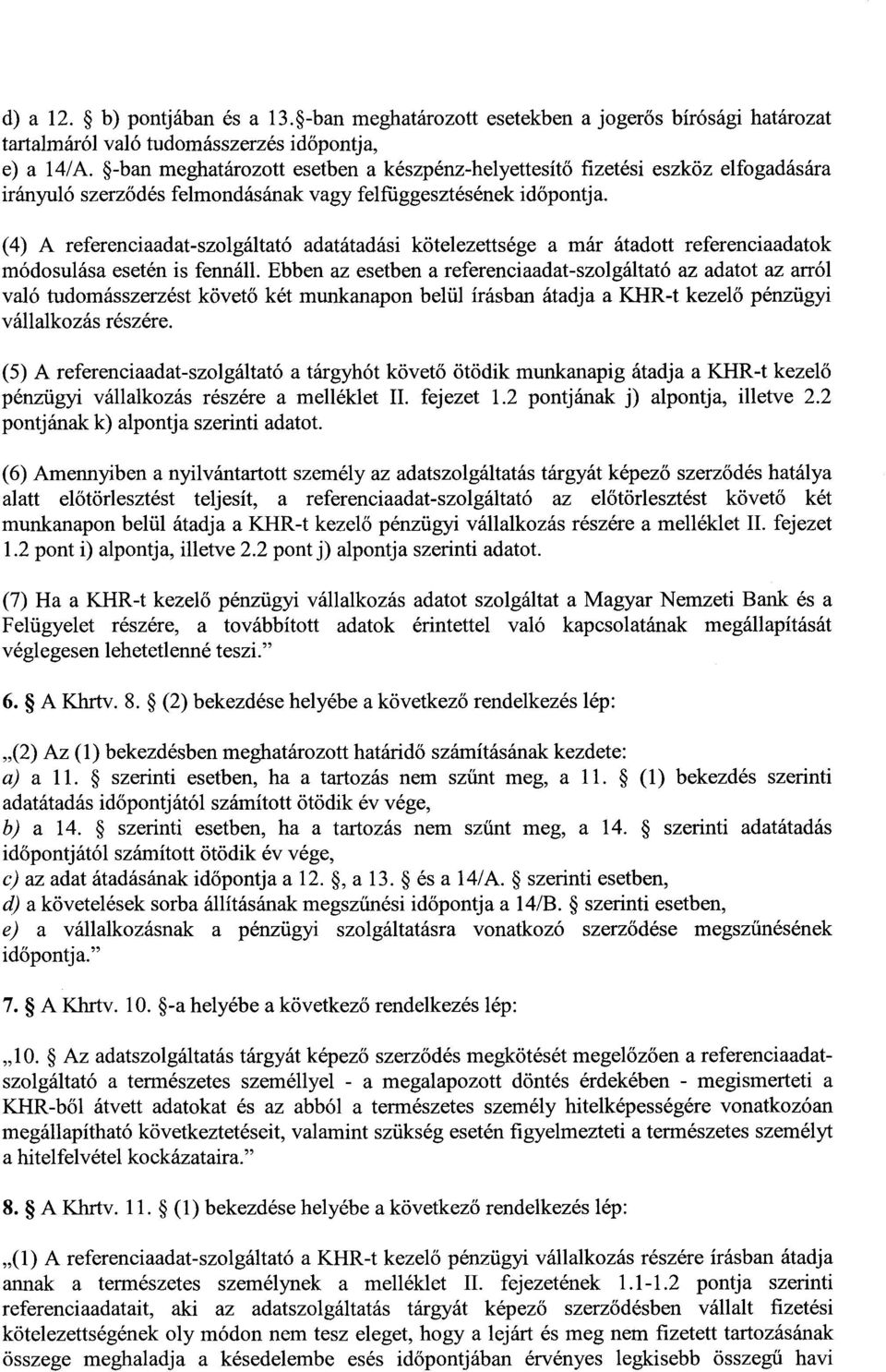 (4) A referenciaadat-szolgáltató adatátadási kötelezettsége a már átadott referenciaadatok módosulása esetén is fennáll.