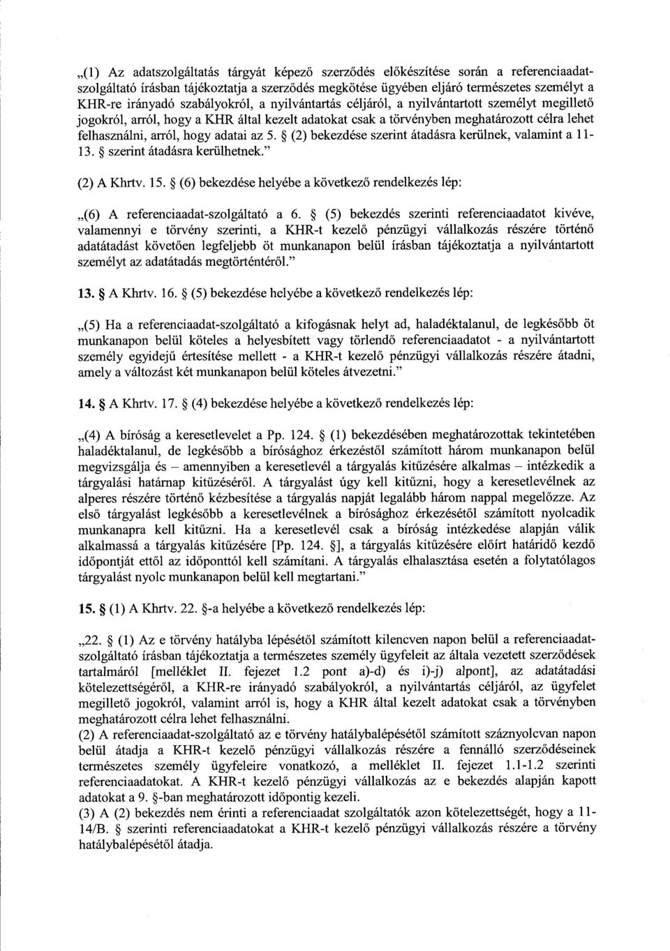 adatai az 5. (2) bekezdése szerint átadásra kerülnek, valamint a 11-13. szerint átadásra kerülhetnek. (2) A Khrtv. 15.