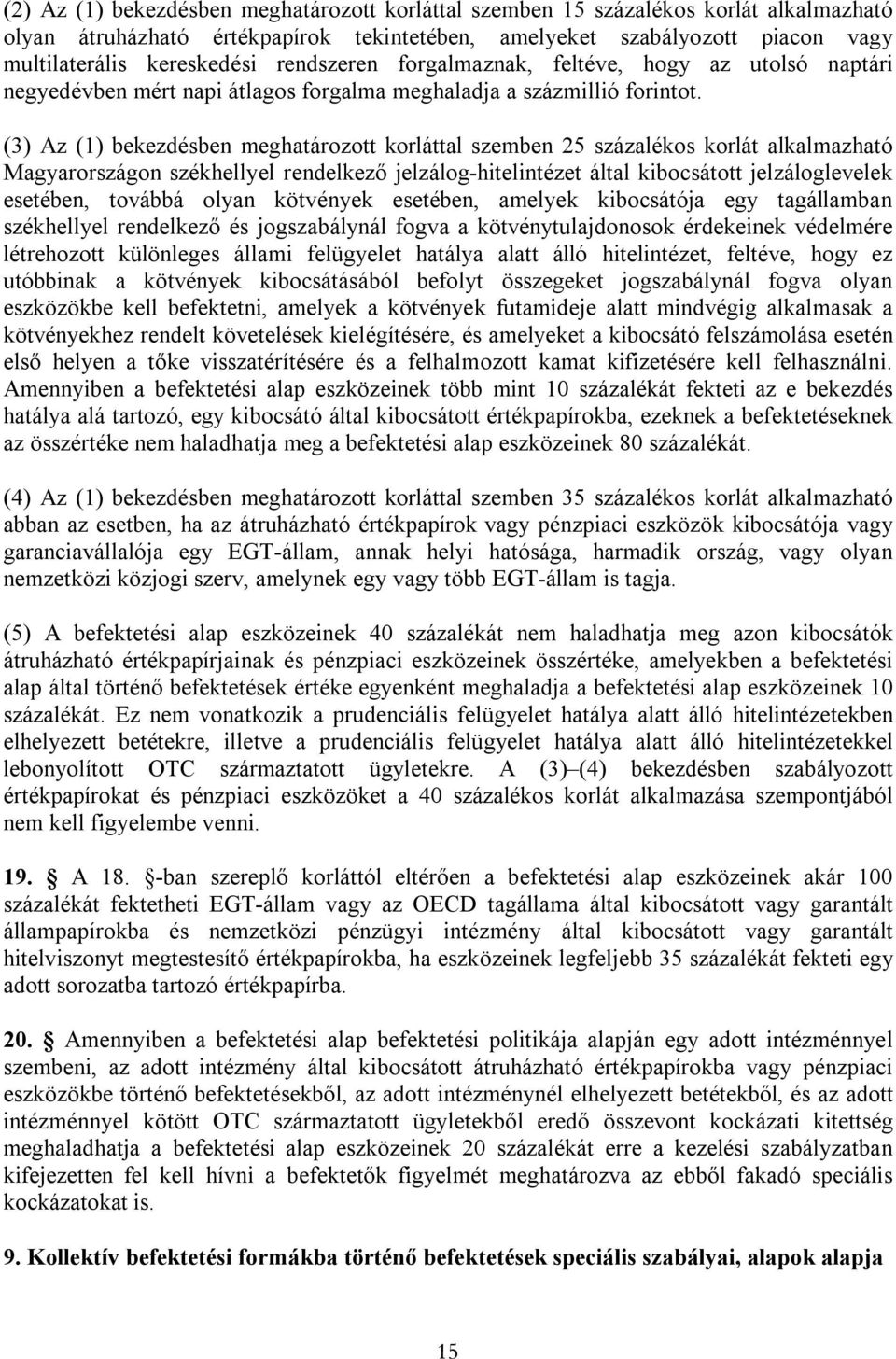 (3) Az (1) bekezdésben meghatározott korláttal szemben 25 százalékos korlát alkalmazható Magyarországon székhellyel rendelkező jelzálog-hitelintézet által kibocsátott jelzáloglevelek esetében,