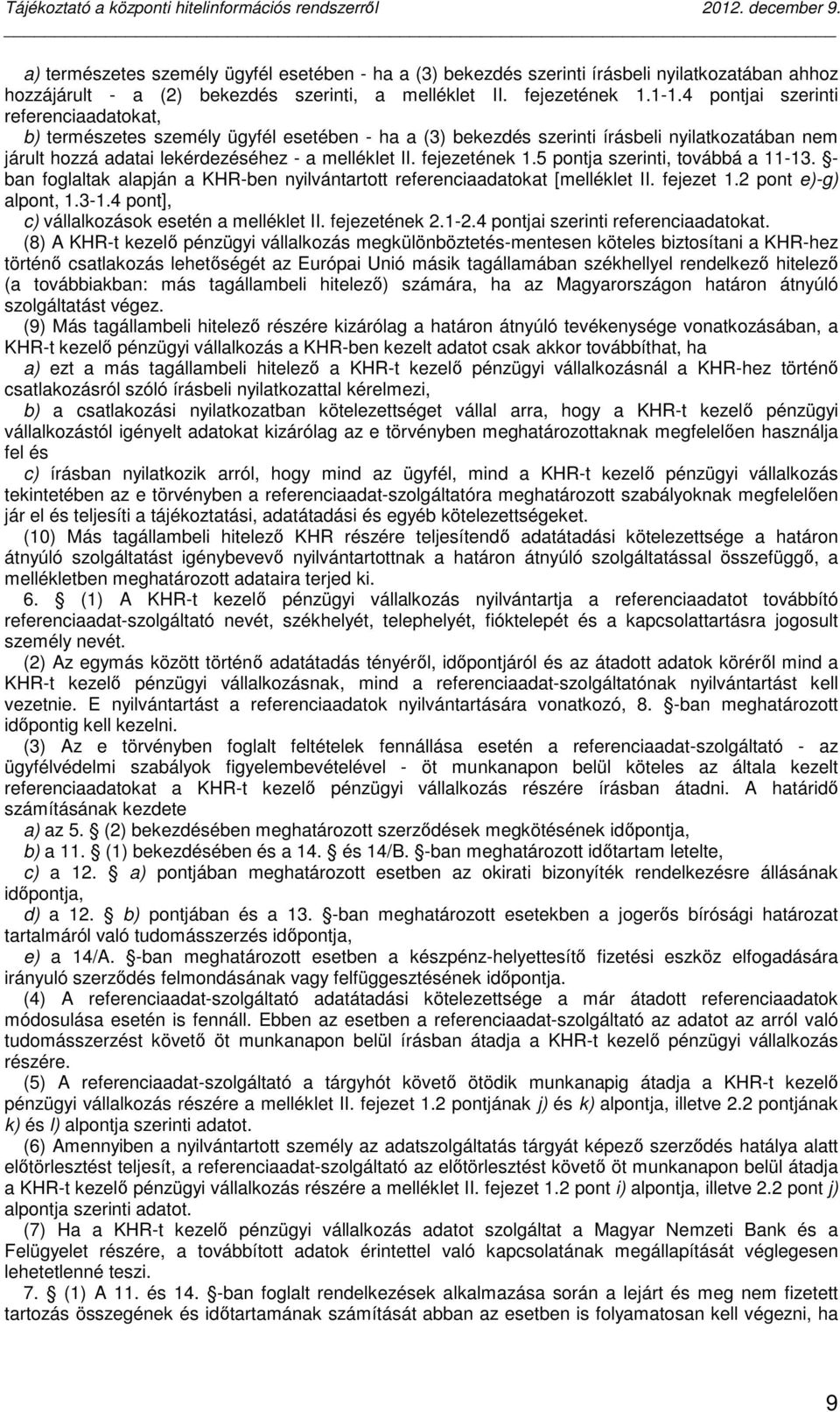 fejezetének 1.5 pontja szerinti, továbbá a 11-13. - ban foglaltak alapján a KHR-ben nyilvántartott referenciaadatokat [melléklet II. fejezet 1.2 pont e)-g) alpont, 1.3-1.