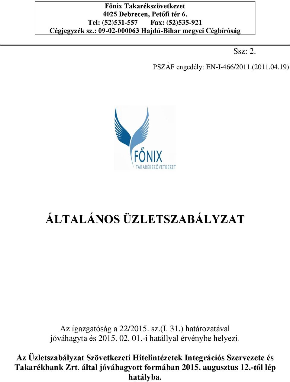 19) ÁLTALÁNOS ÜZLETSZABÁLYZAT Az igazgatóság a 22/2015. sz.(i. 31.) határozatával jóváhagyta és 2015. 02. 01.