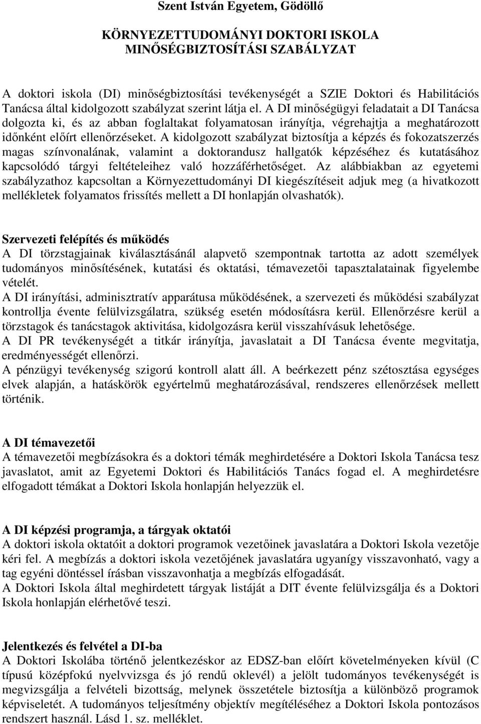 A DI minıségügyi feladatait a DI Tanácsa dolgozta ki, és az abban foglaltakat folyamatosan irányítja, végrehajtja a meghatározott idınként elıírt ellenırzéseket.