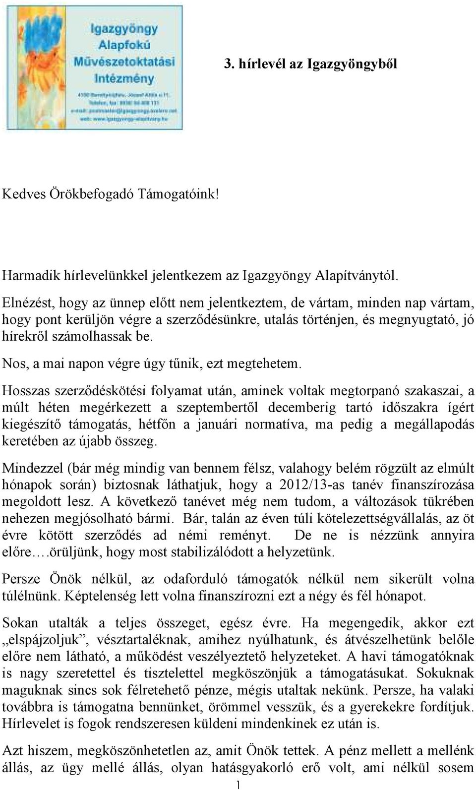 Nos, a mai napon végre úgy tőnik, ezt megtehetem.