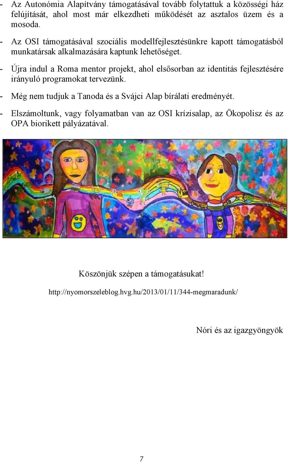 - Újra indul a Roma mentor projekt, ahol elsısorban az identitás fejlesztésére irányuló programokat tervezünk.