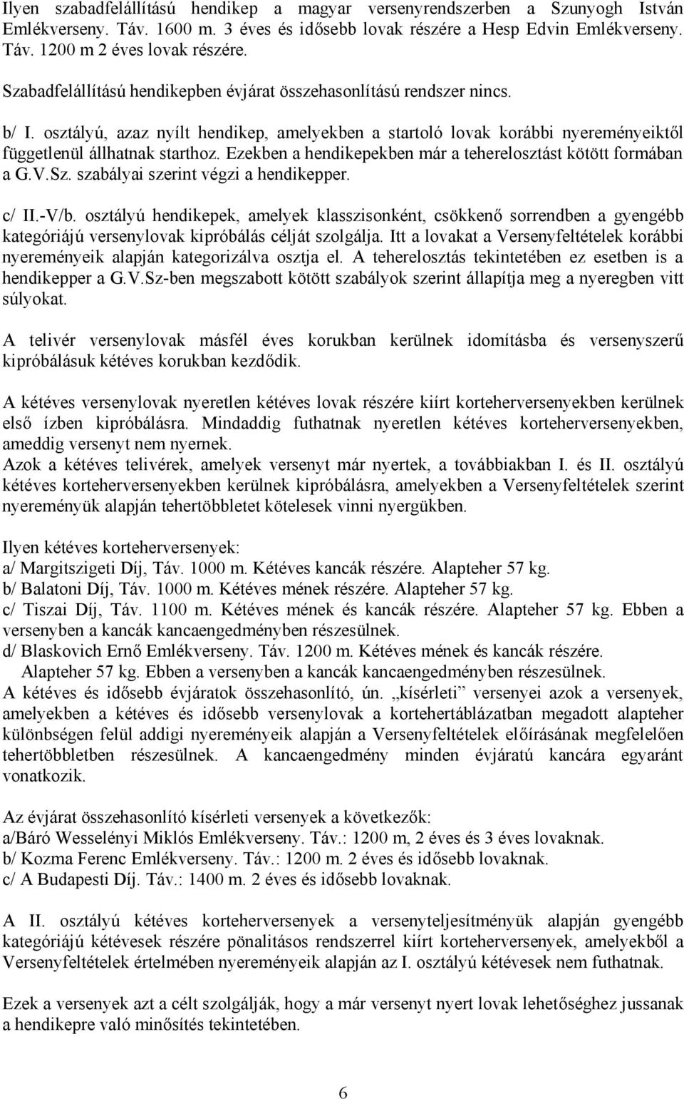 Ezekben a hendikepekben már a teherelosztást kötött formában a G.V.Sz. szabályai szerint végzi a hendikepper. c/ II.-V/b.