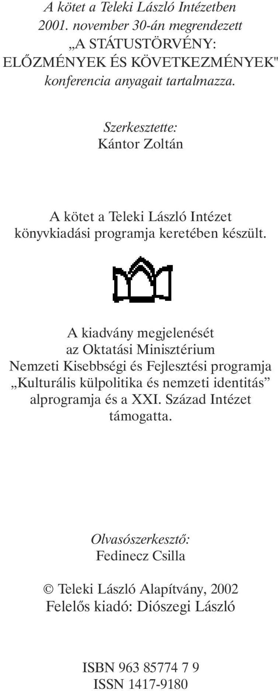 Szerkesztette: Kántor Zoltán A kötet a Teleki László Intézet könyvkiadási programja keretében készült.