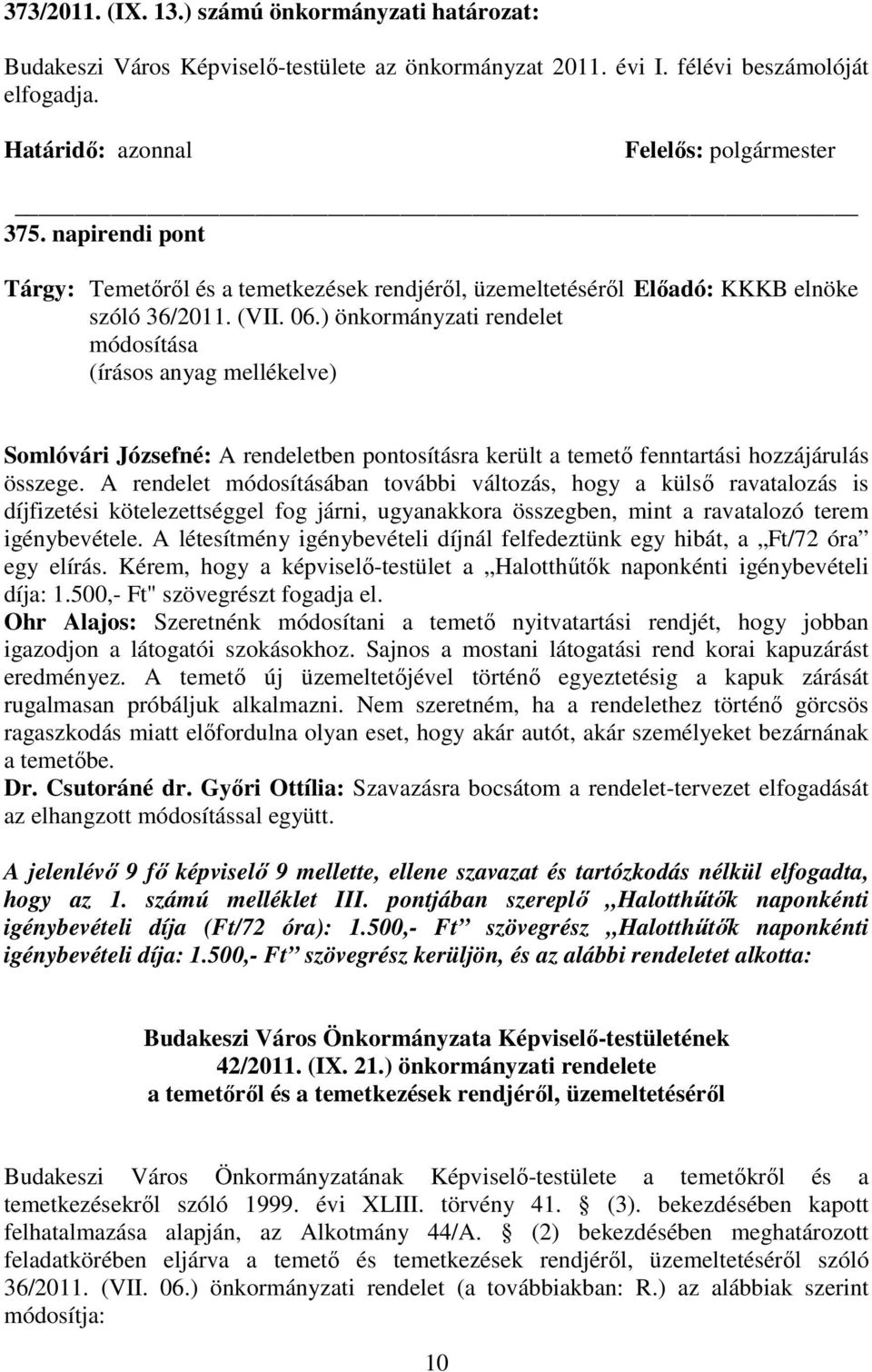 ) önkormányzati rendelet módosítása Somlóvári Józsefné: A rendeletben pontosításra került a temetı fenntartási hozzájárulás összege.
