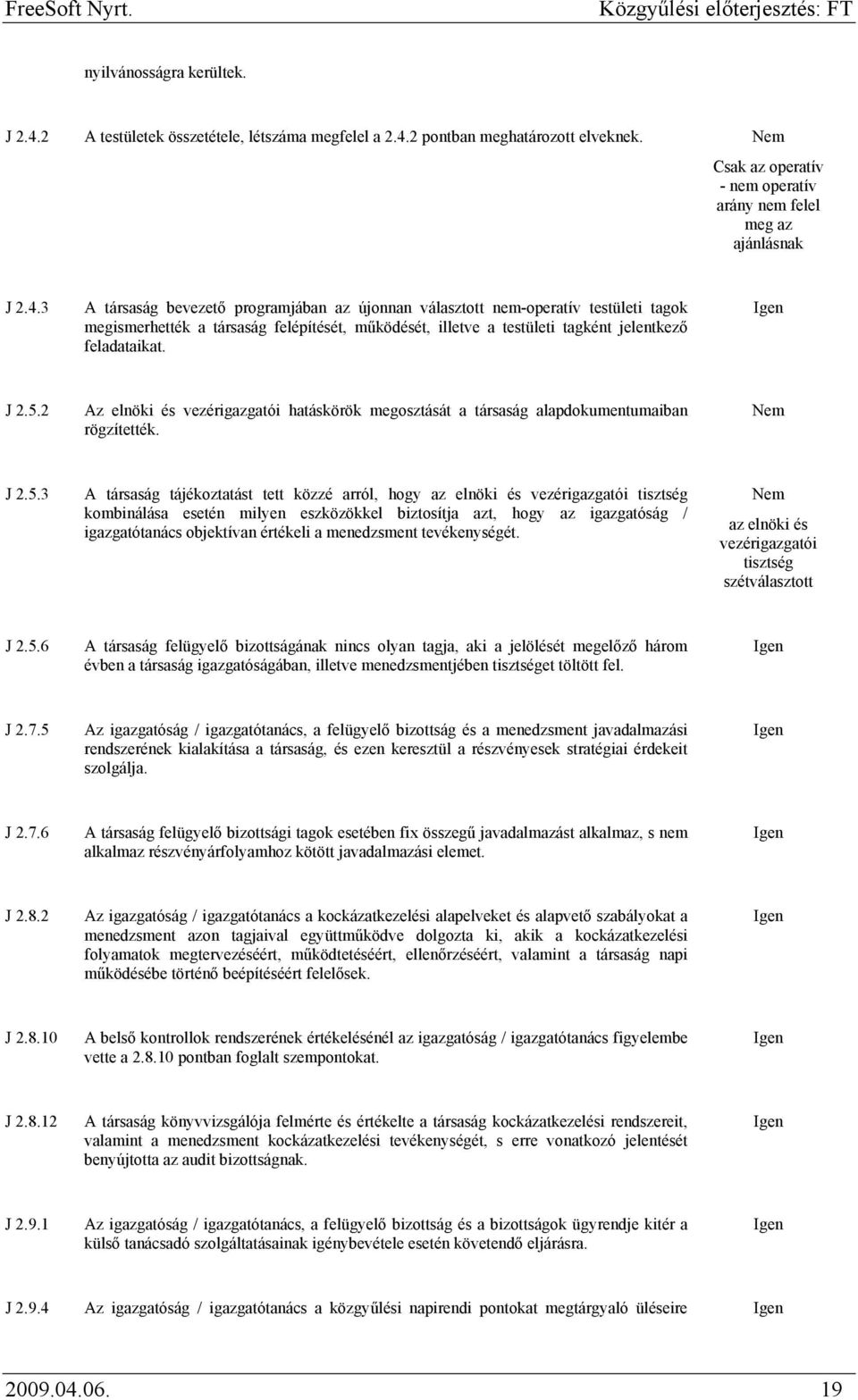 2 pontban meghatározott elveknek. Nem Csak az operatív - nem operatív arány nem felel meg az ajánlásnak J 2.4.