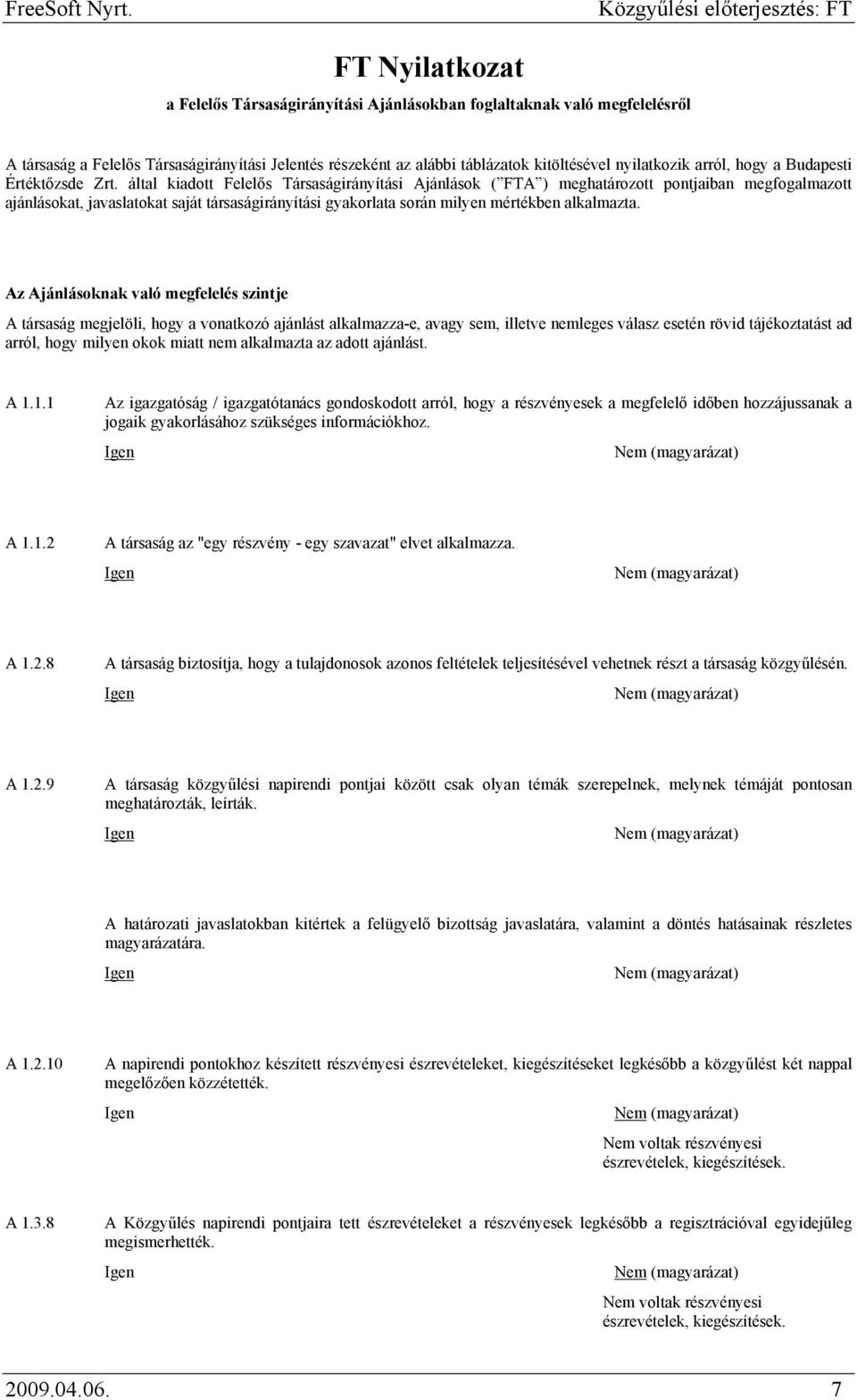 által kiadott Felelős Társaságirányítási Ajánlások ( FTA ) meghatározott pontjaiban megfogalmazott ajánlásokat, javaslatokat saját társaságirányítási gyakorlata során milyen mértékben alkalmazta.