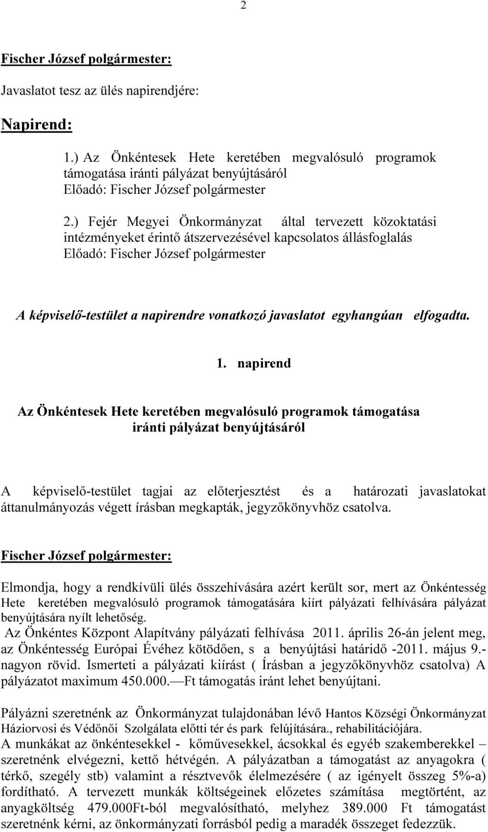 javaslatot egyhangúan elfogadta. 1.