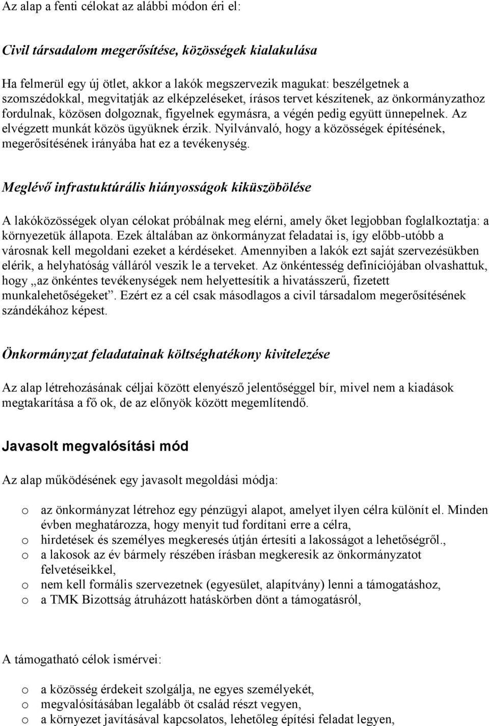 Nyilvánvaló, hogy a közösségek építésének, megerősítésének irányába hat ez a tevékenység.