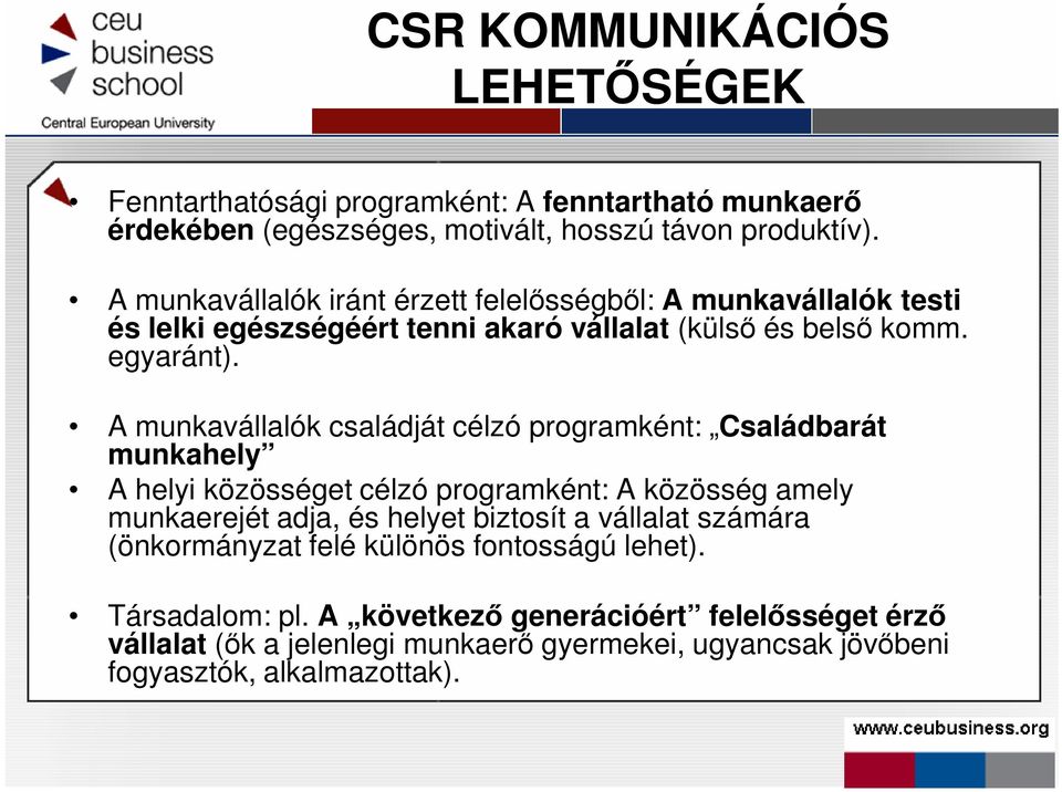 A munkavállalók családját célzó programként: Családbarát munkahely A helyi közösséget célzó programként: A közösség amely munkaerejét adja, és helyet biztosít a