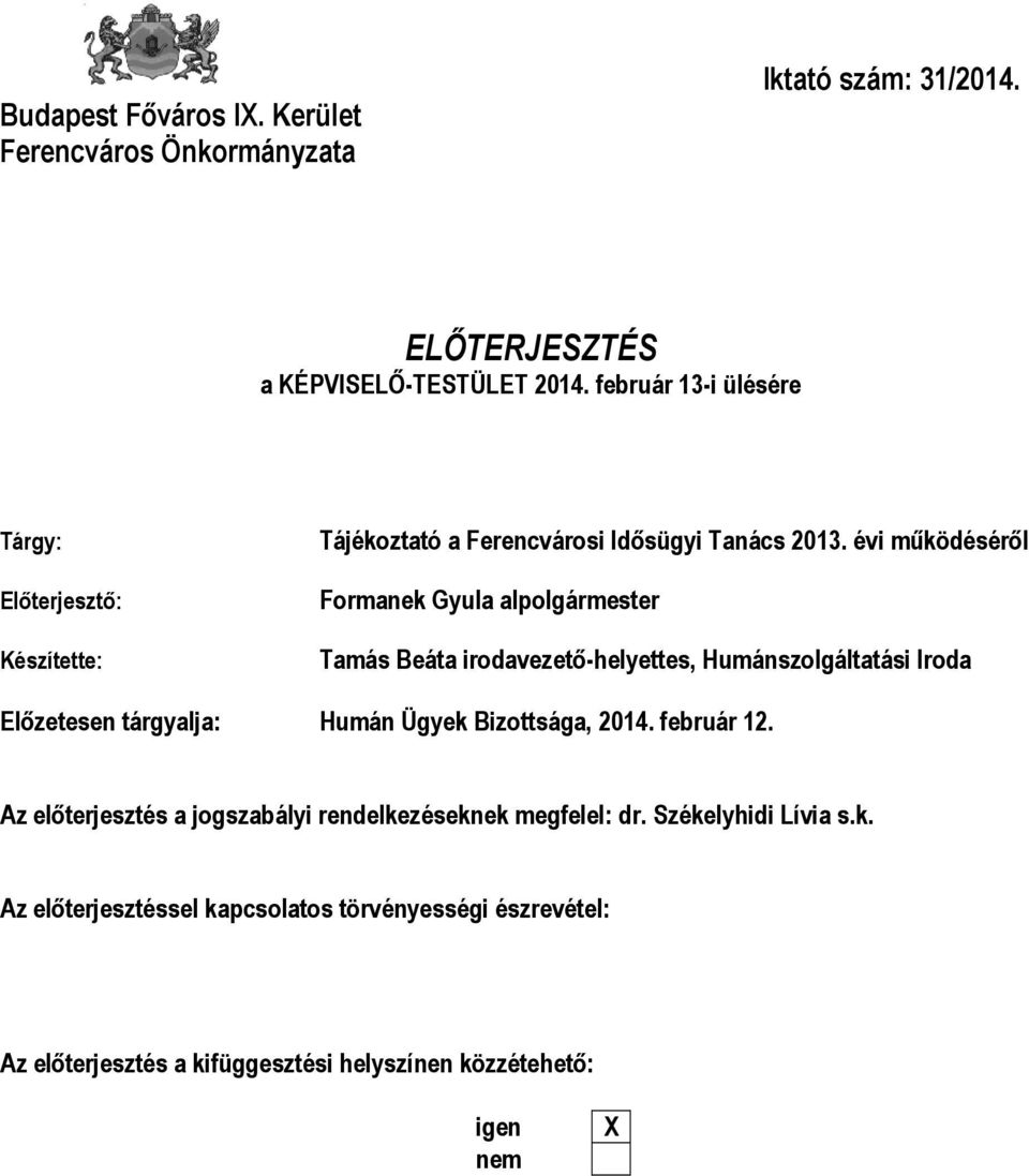 évi működéséről Formanek Gyula alpolgármester Tamás Beáta irodavezető-helyettes, Humánszolgáltatási Iroda Előzetesen tárgyalja: Humán Ügyek